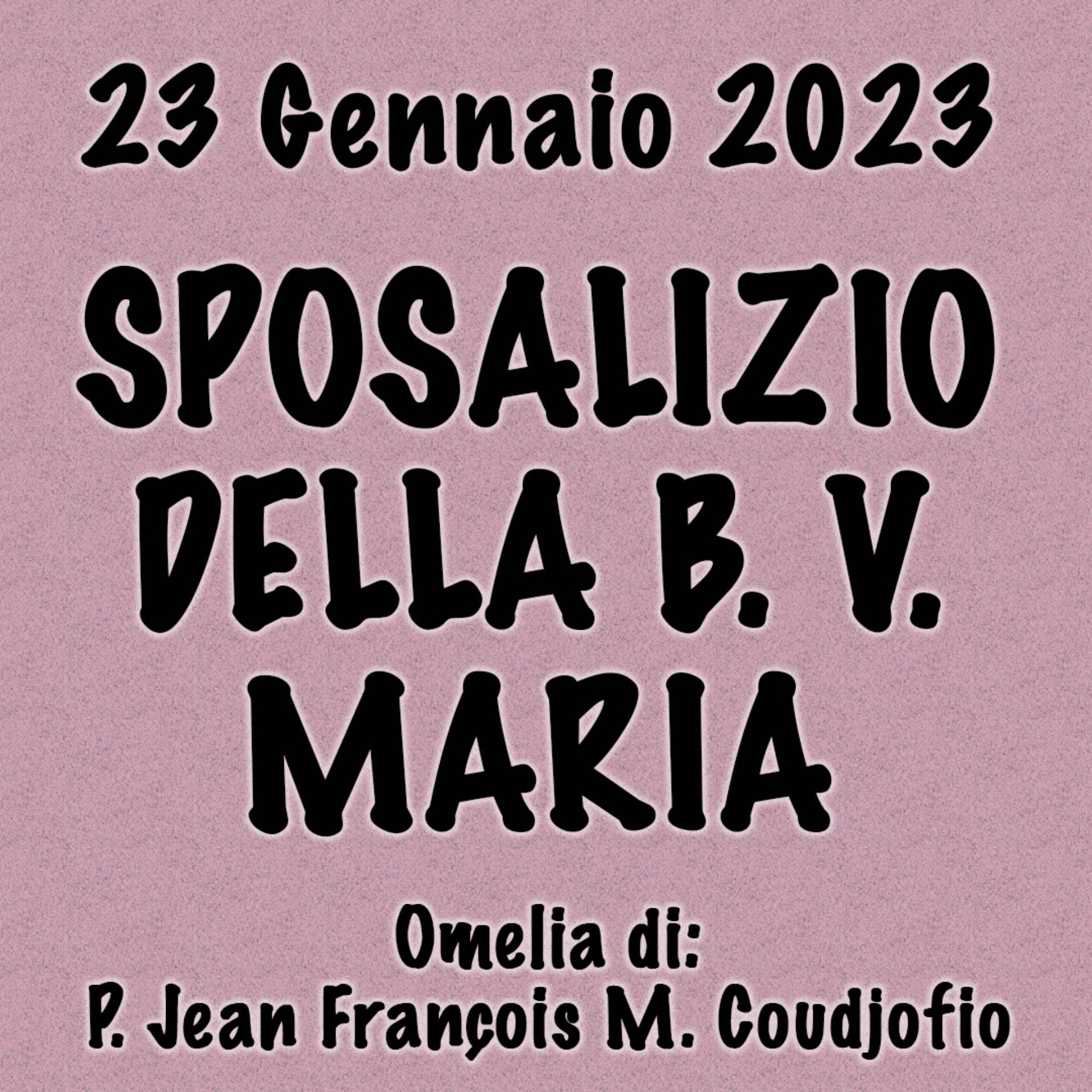 Omelia 23 Gennaio 2023, SPOSALIZIO DELLA B. V. MARIA