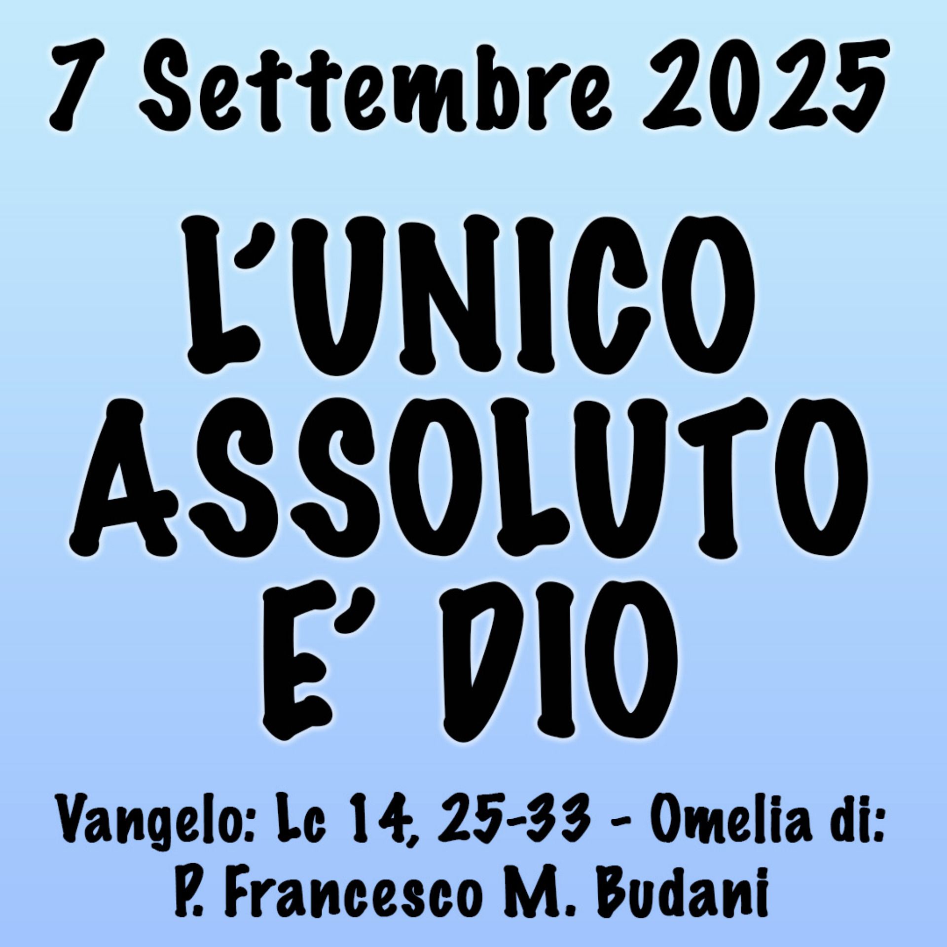 Omelia 7 Settembre 2025, L'UNICO ASSOLUTO È DIO