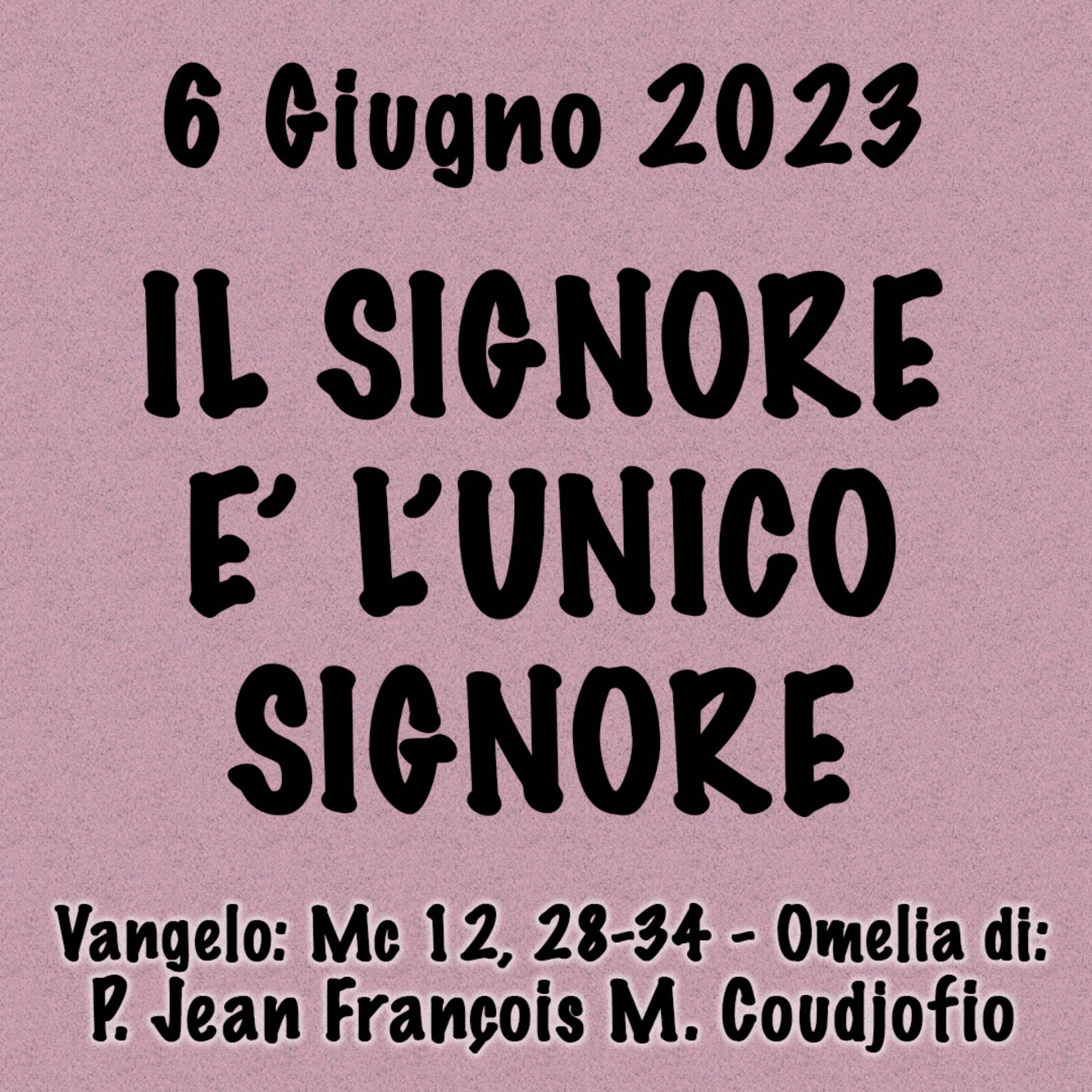 Omelia 6 Giugno 2024, IL SIGNORE È L'UNICO SIGNORE episode artwork