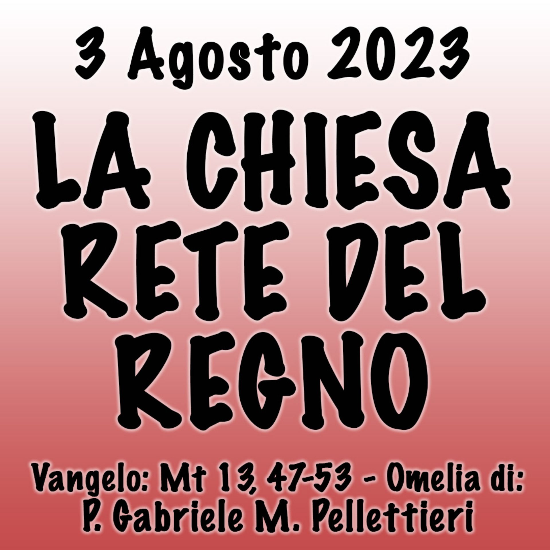 Omelia 3 Agosto 2023, LA CHIESA RETE DEL REGNO