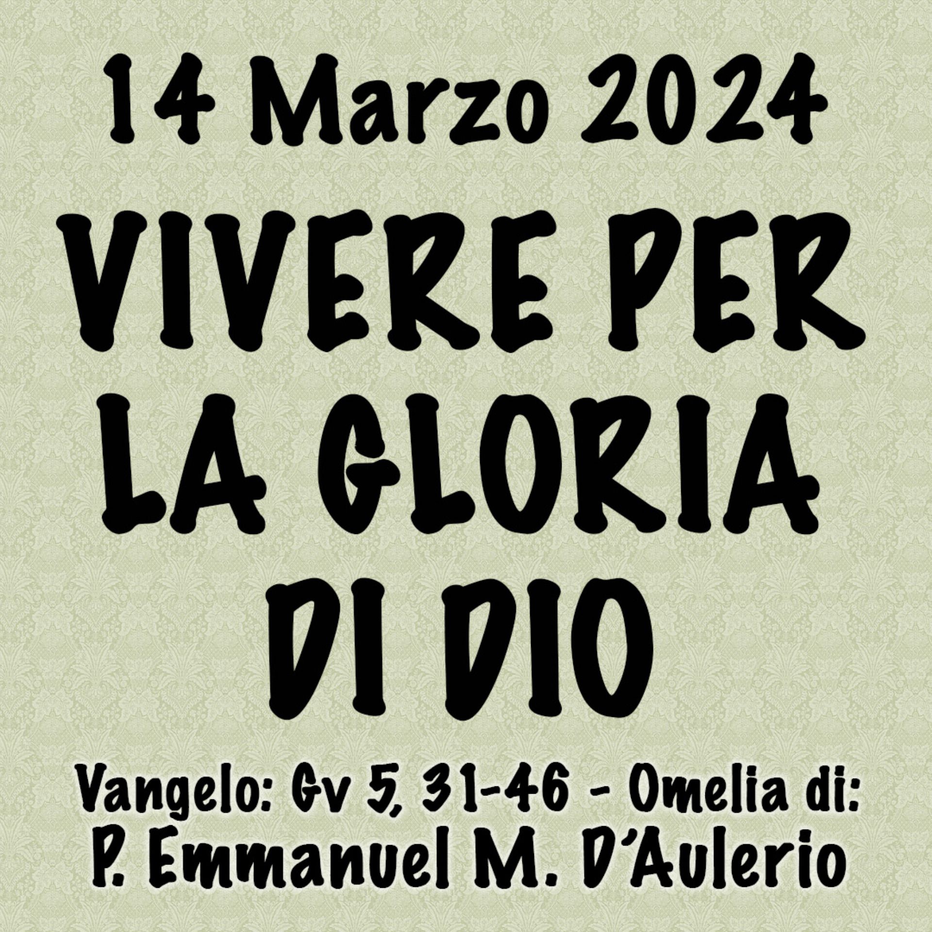 Omelia 14 Marzo 2024, VIVERE PER LA GLORIA DI DIO