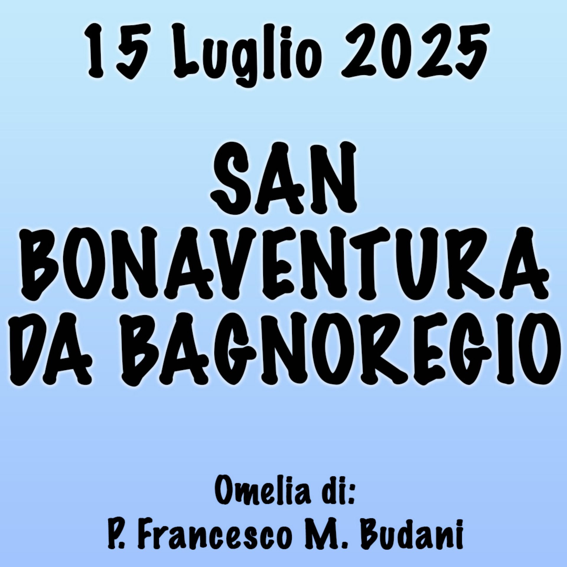 Omelia 15 luglio 2025, SAN BONAVENTURA DA BAGNOREGIO