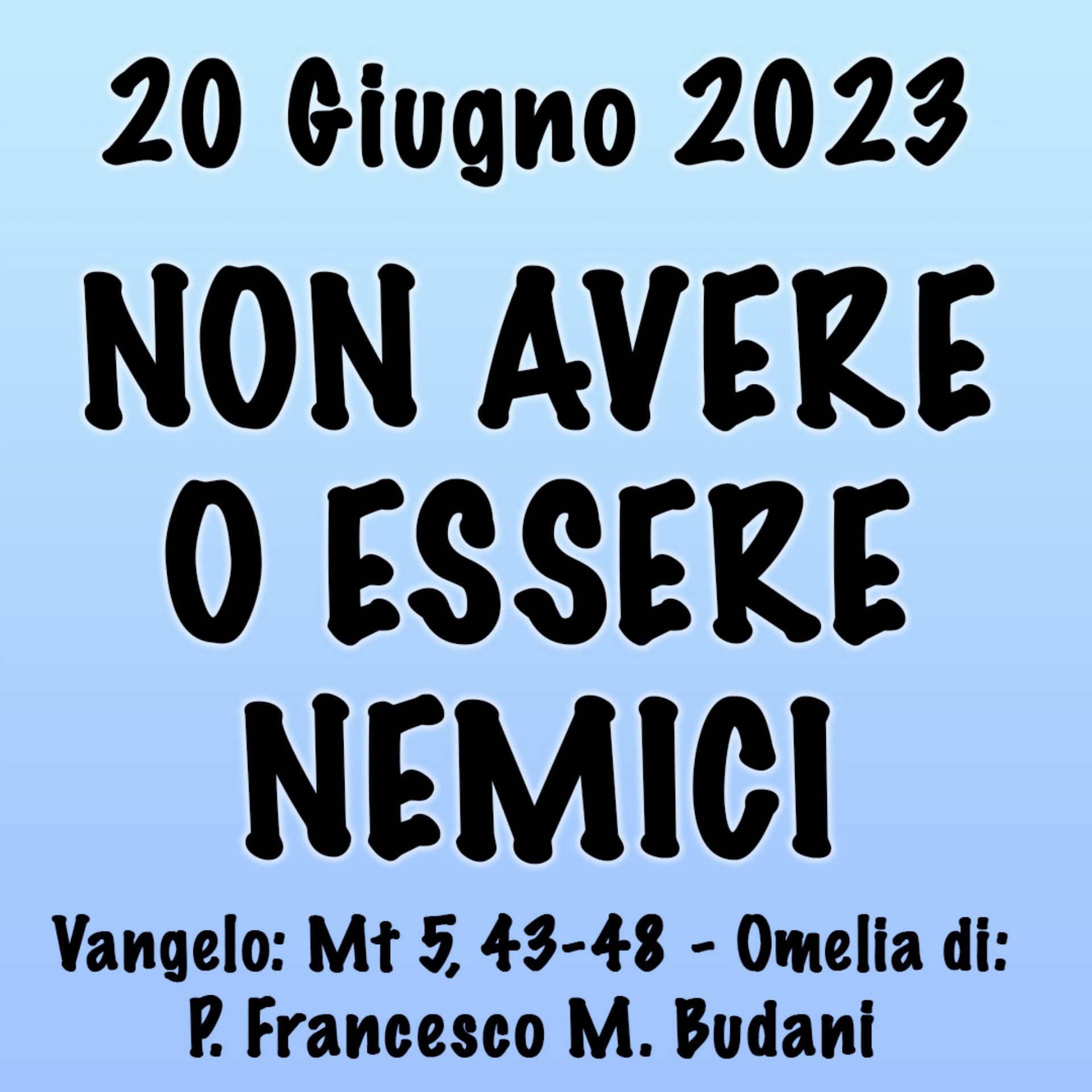 Omelia 20 Giugno 2023, NON AVERE O ESSERE NEMICI episode artwork