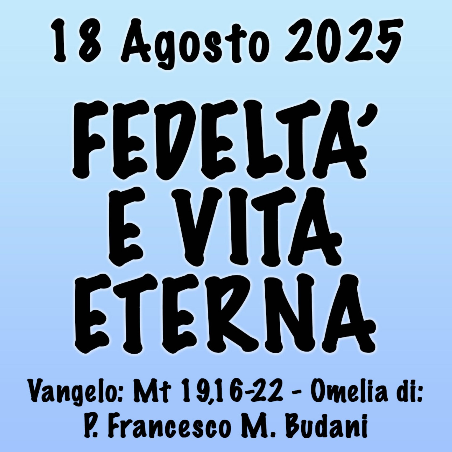 Omelia 18 agosto 2025, FEDELTÀ E VITA ETERNA
