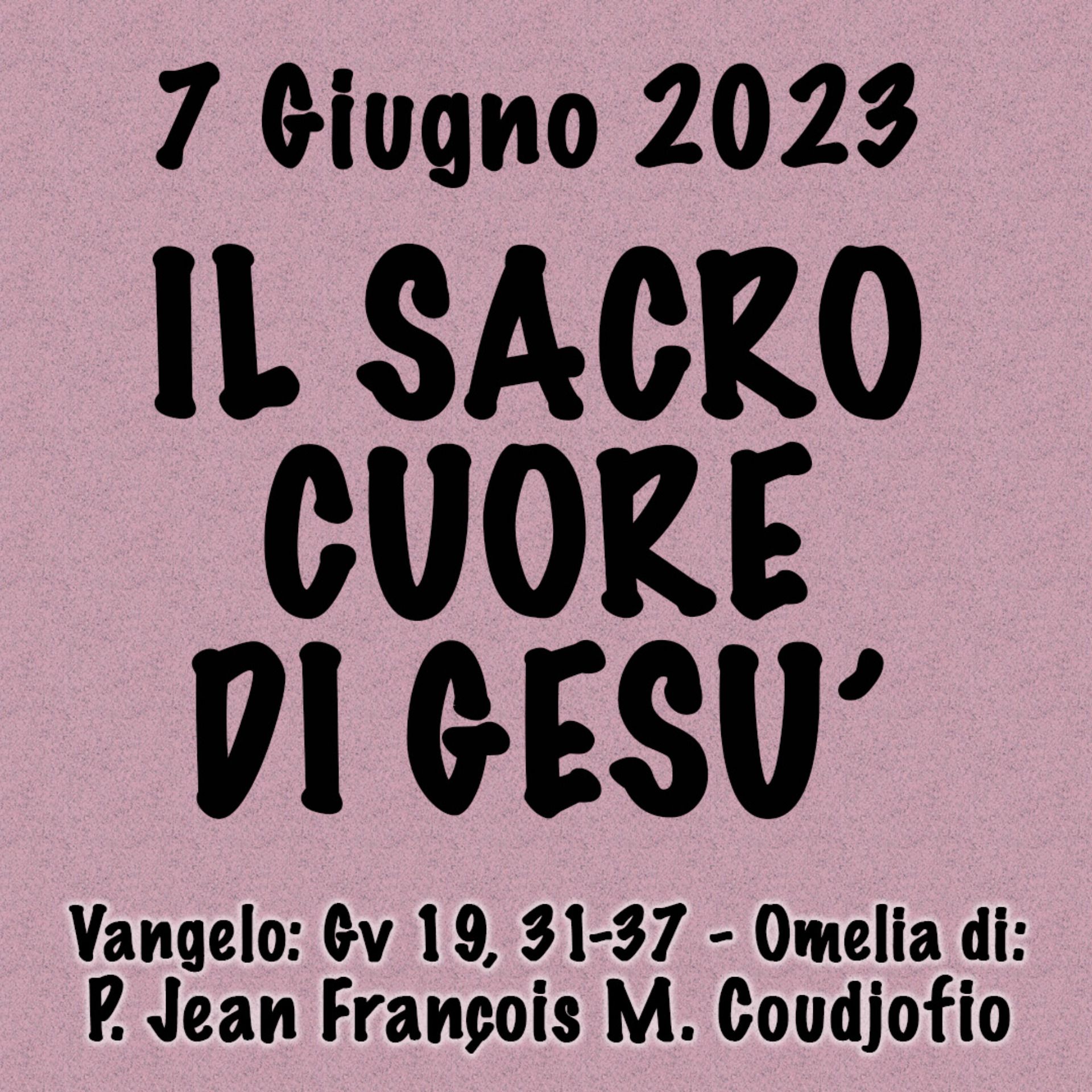 Omelia 7 Giugno 2024, IL SACRO CUORE DI GESÙ