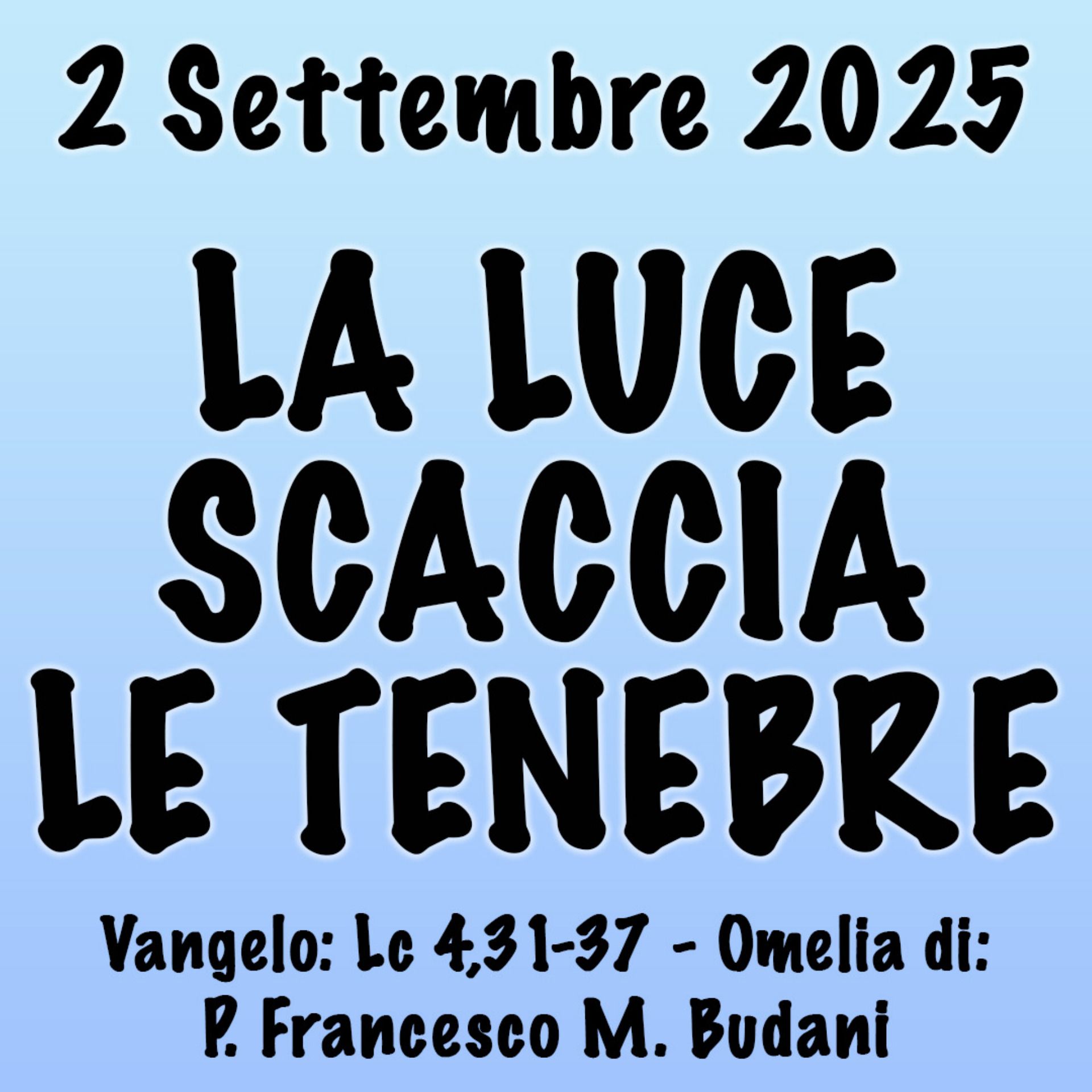 Omelia 2 Settembre 2025, LA LUCE SCACCIA LE TENEBRE
