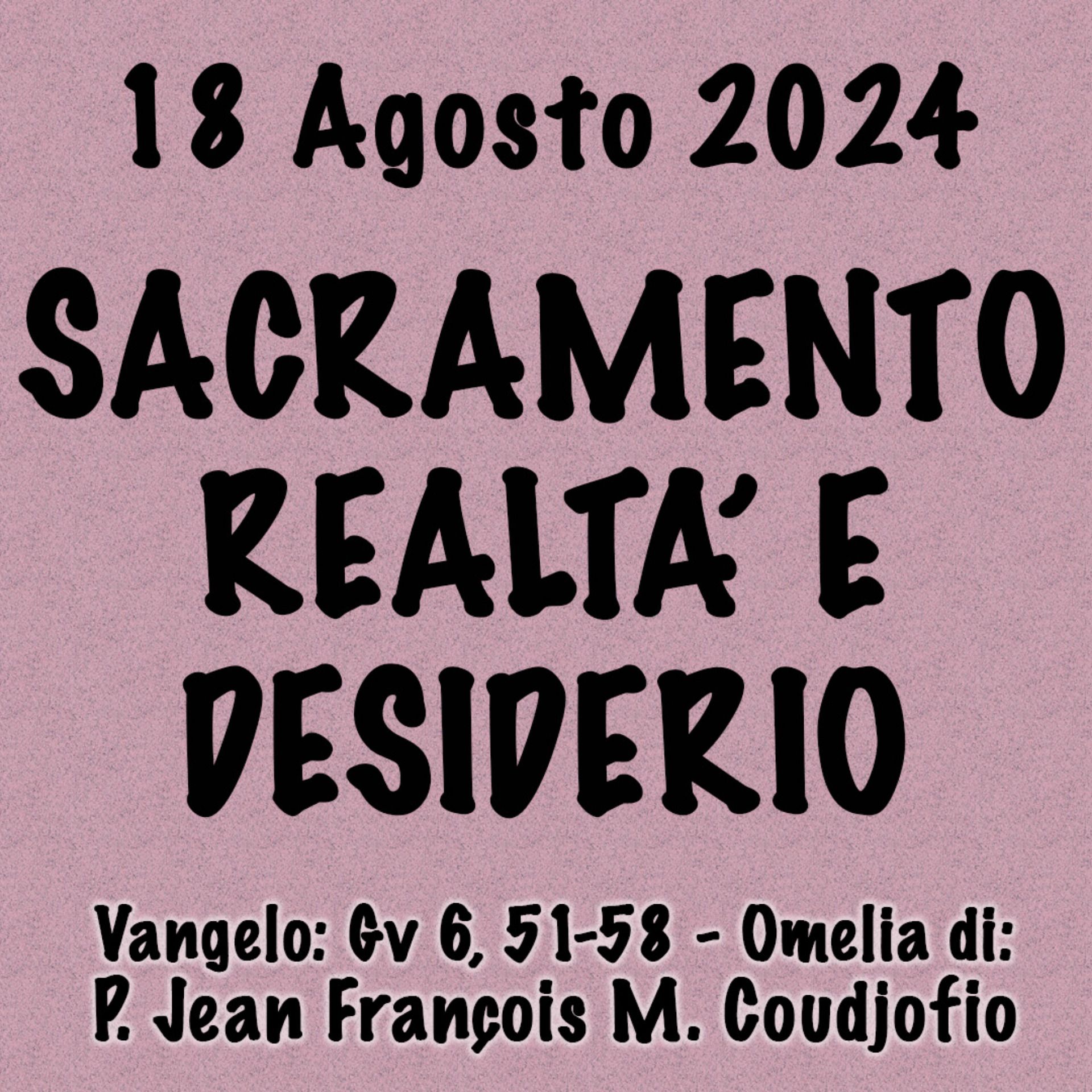 Omelia 17 Agosto 2024, SACRAMENTO REALTÀ E DESIDERIO episode artwork