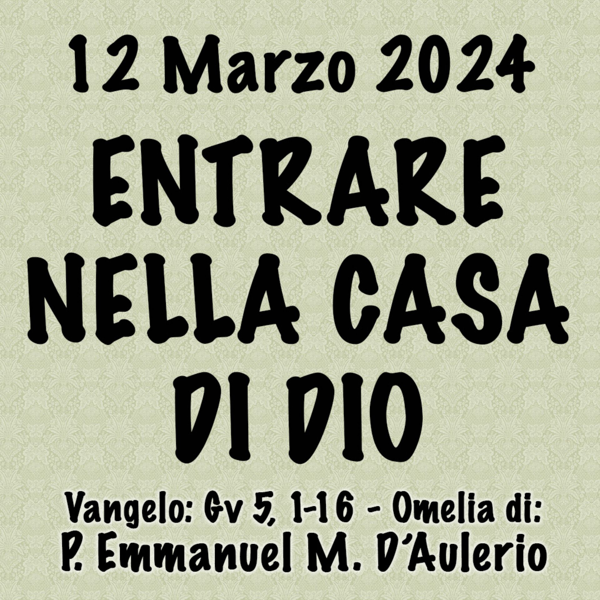 Omelia 12 Marzo 2024, ENTRARE NELLA CASA DI DIO