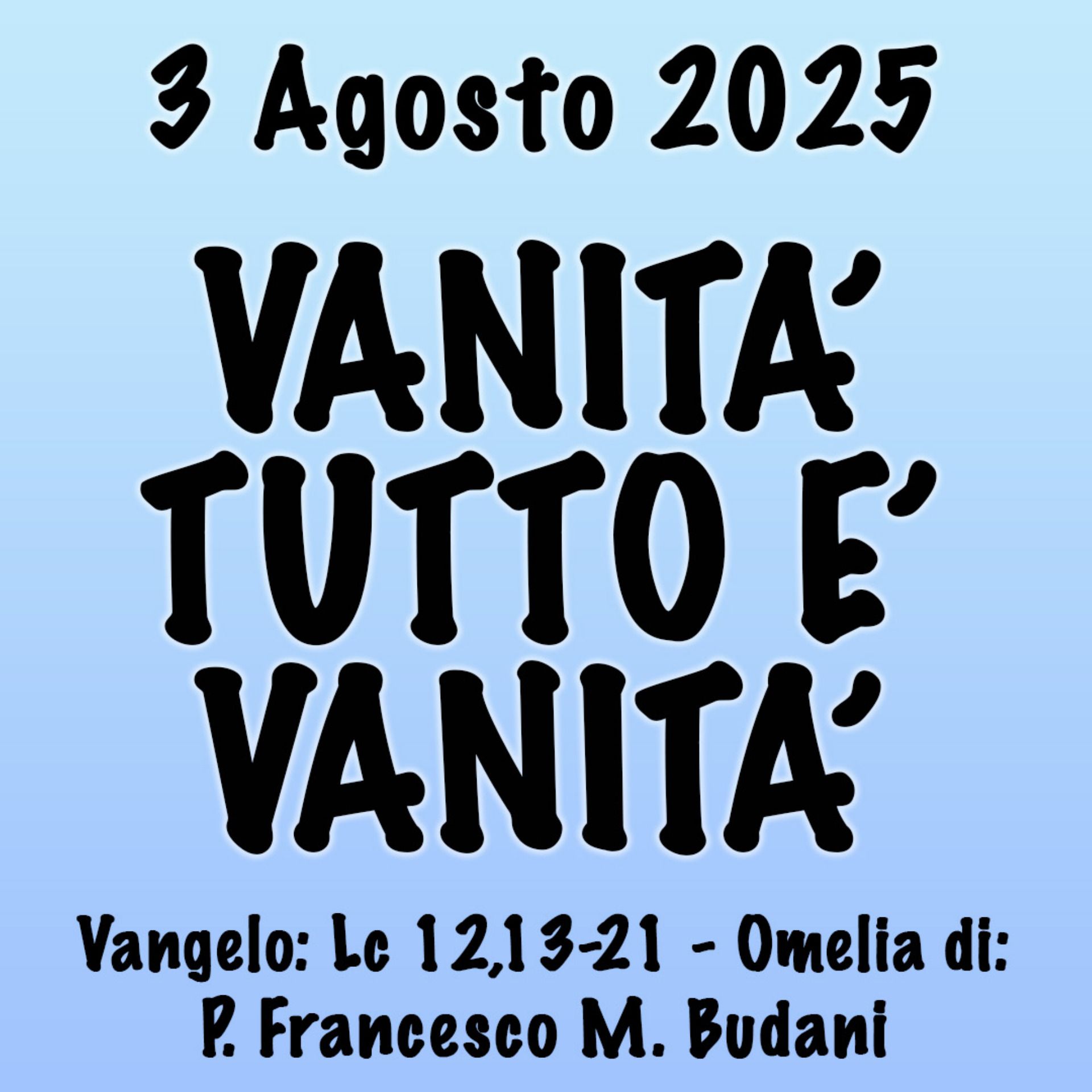 Omelia 3 agosto 2025, VANITÀ TUTTO È VANITÀ