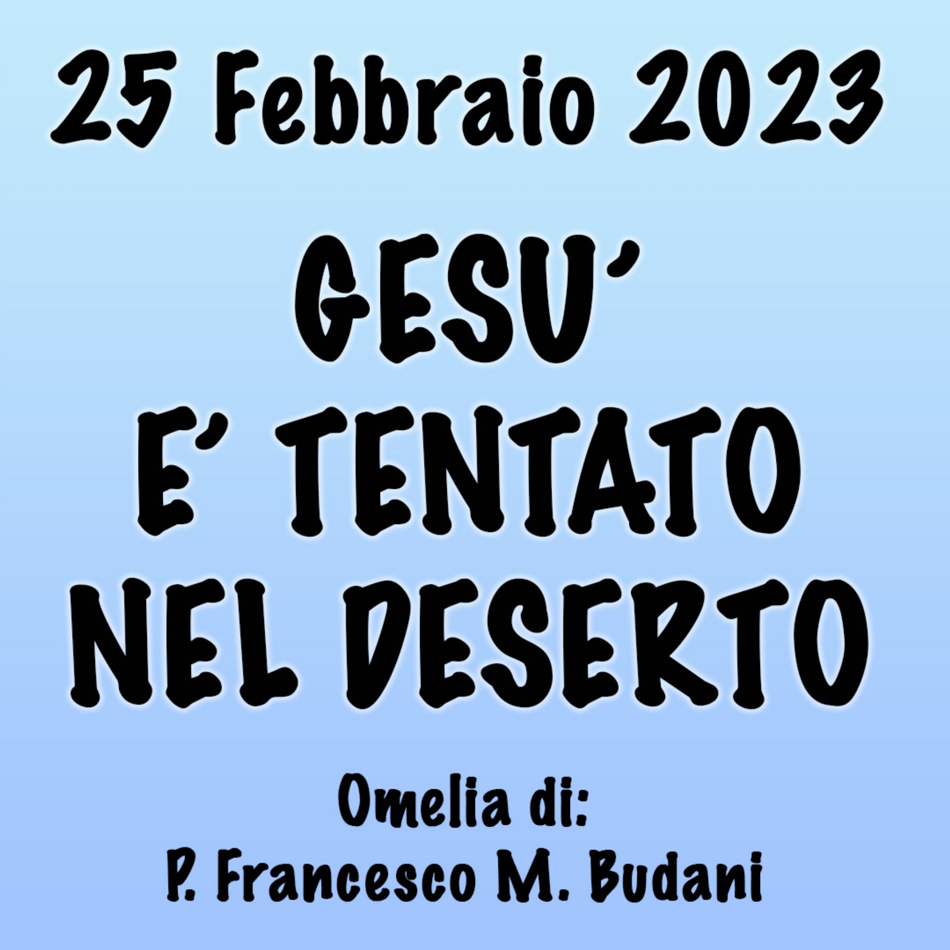 Omelia 25 Febbraio 2023, GESÙ È TENTATO NEL DESERTO episode artwork