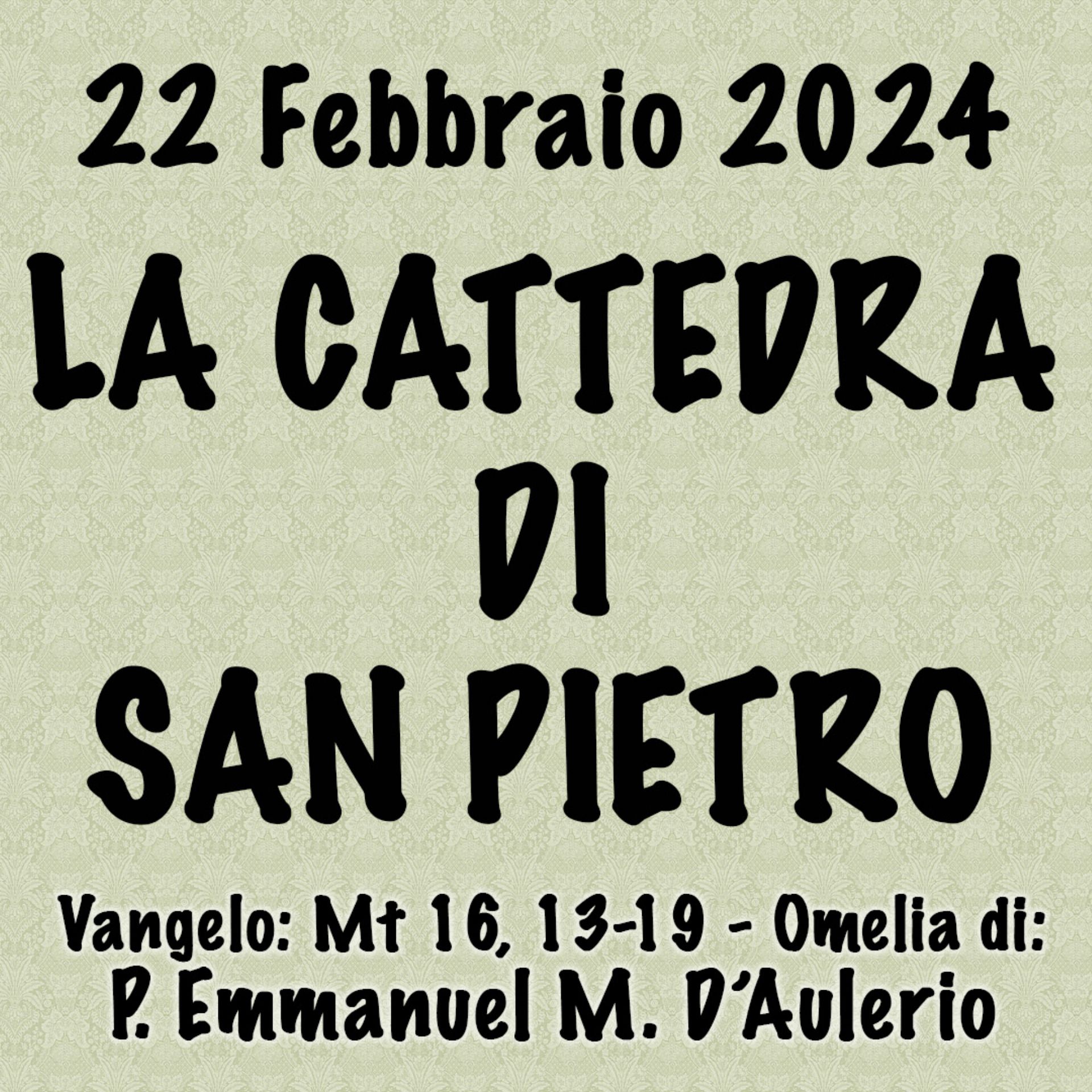 Omelia 22 Febbraio 2024, LA CATTEDRA DI SAN PIETRO