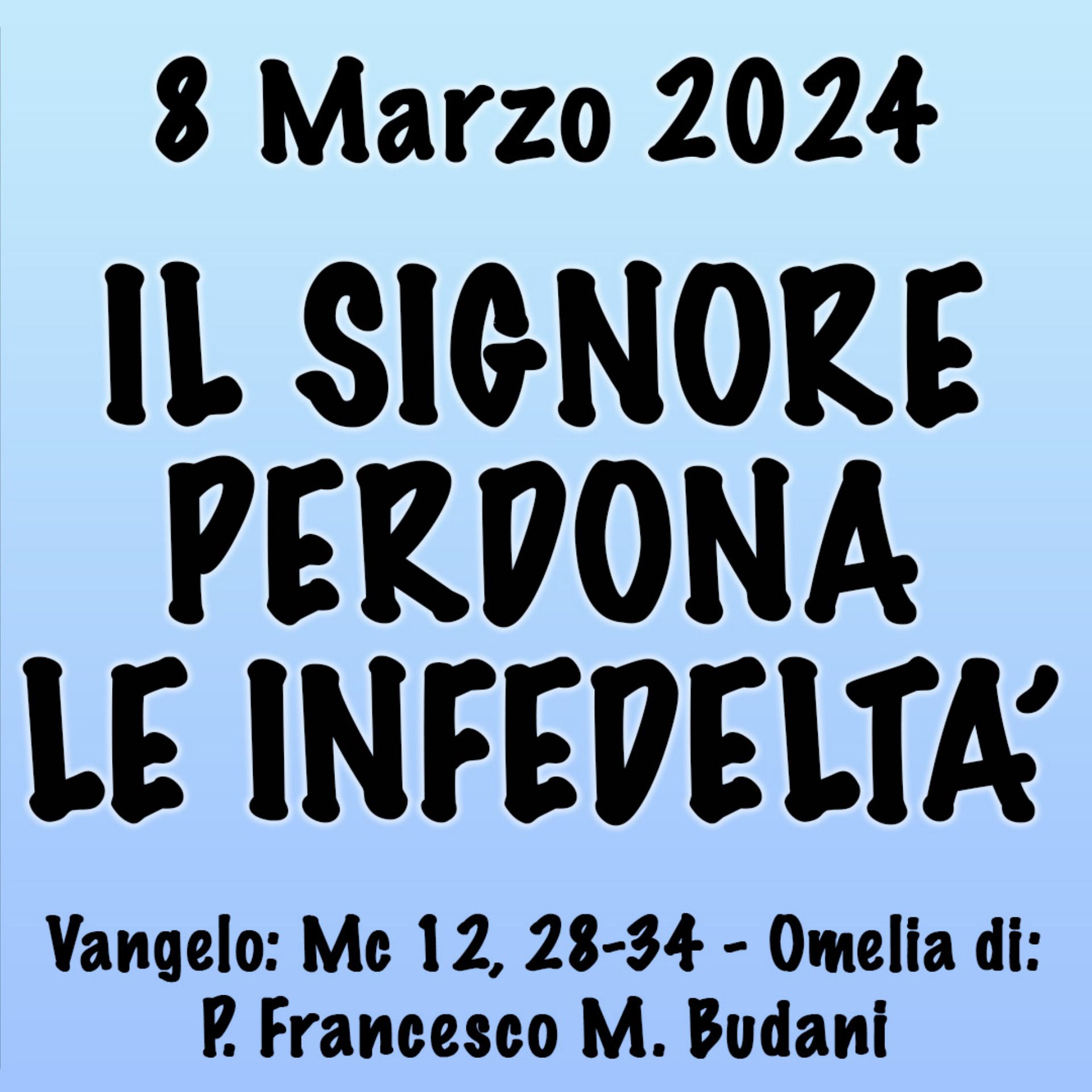 Omelia 8 Marzo 2024, IL SIGNORE PERDONA LE INFEDELTÀ