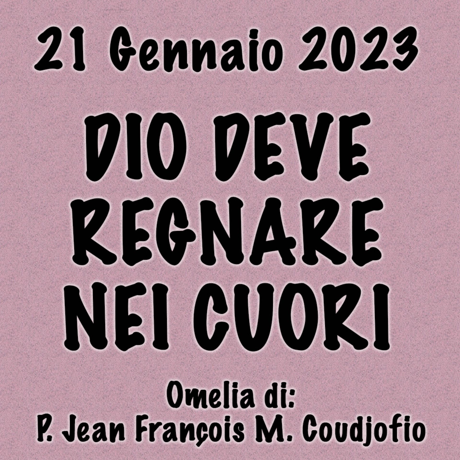 Omelia 21 Gennaio 2023, DIO DEVE REGNARE NEI CUORI episode artwork