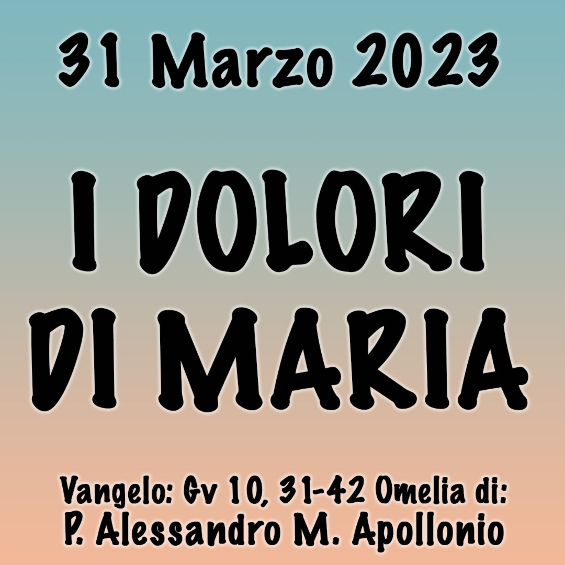 Omelia 31 Marzo 2023, I DOLORI DI MARIA
