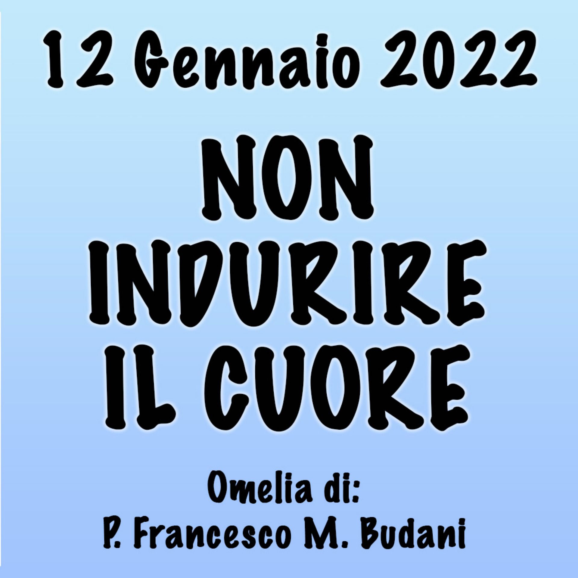 Omelia 12 Gennaio 2023, NON INDURIRE IL CUORE episode artwork