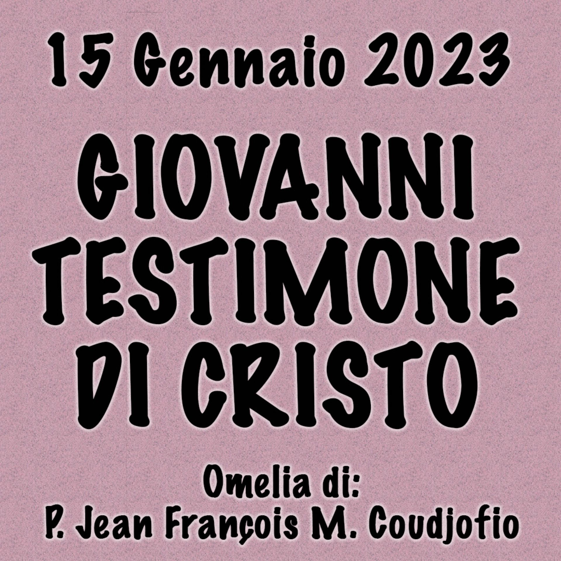 Omelia 15 Gennaio 2023, GIOVANNI TESTIMONE DI CRISTO episode artwork