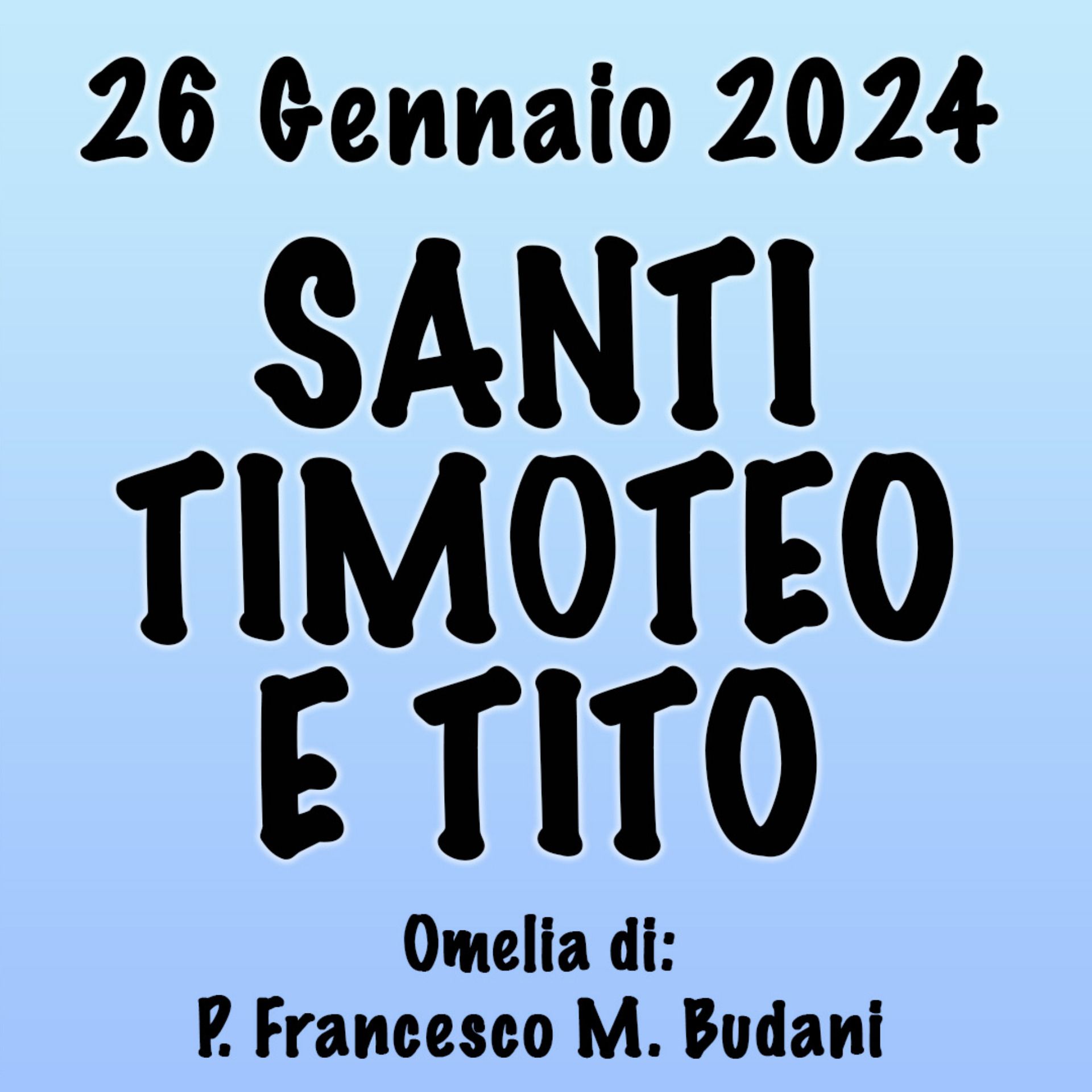Omelia 25 Gennaio 2024, SANTI TIMOTEO E TITO