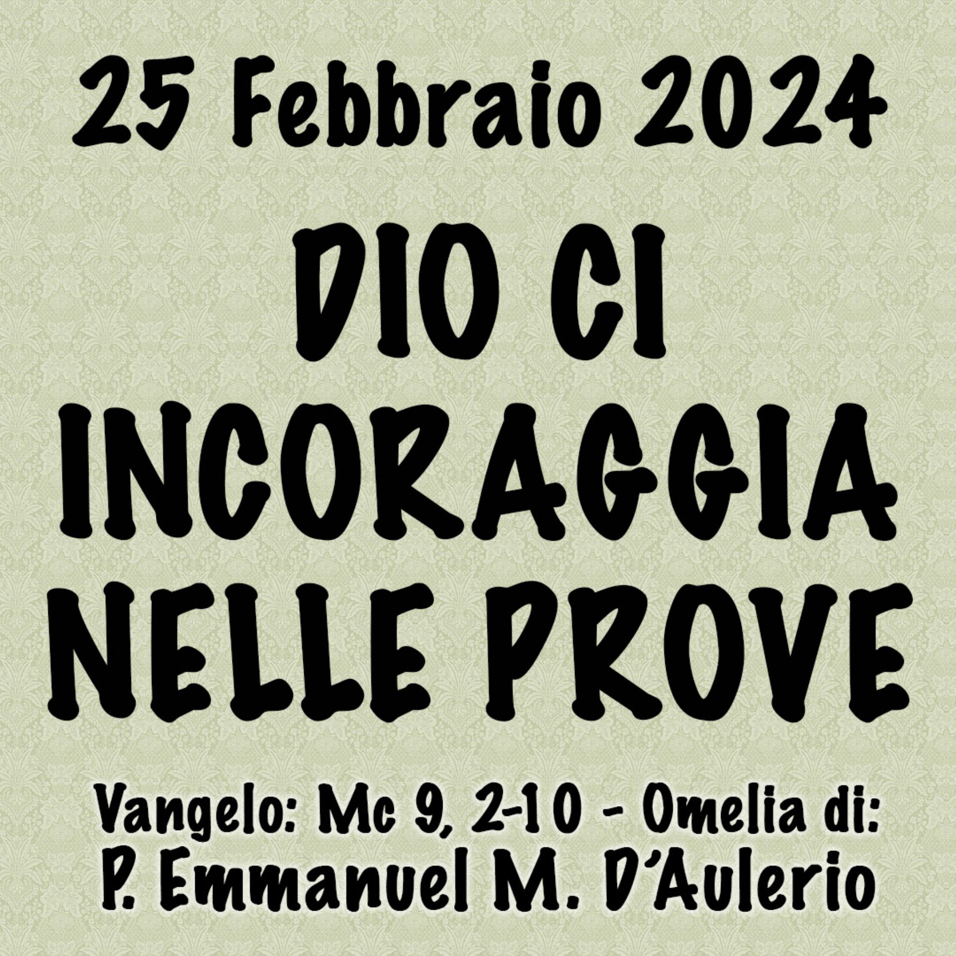 Omelia 25 Febbraio 2024, DIO CI INCORAGGIA NELLE PROVE