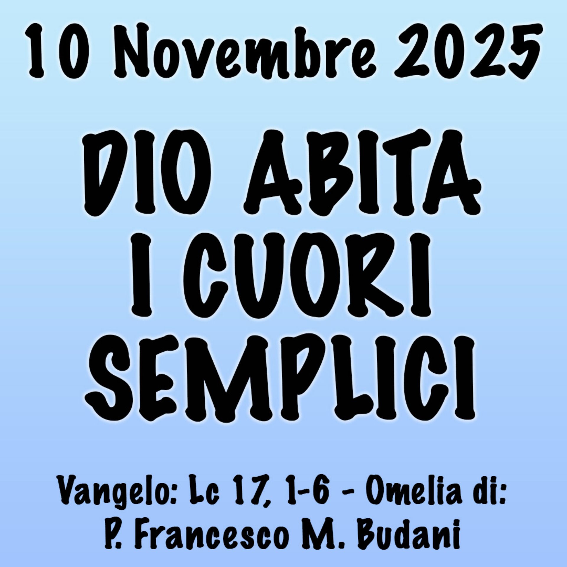 Omelia 10 Novembre 2025, DIO ABITA I CUORI SEMPLICI