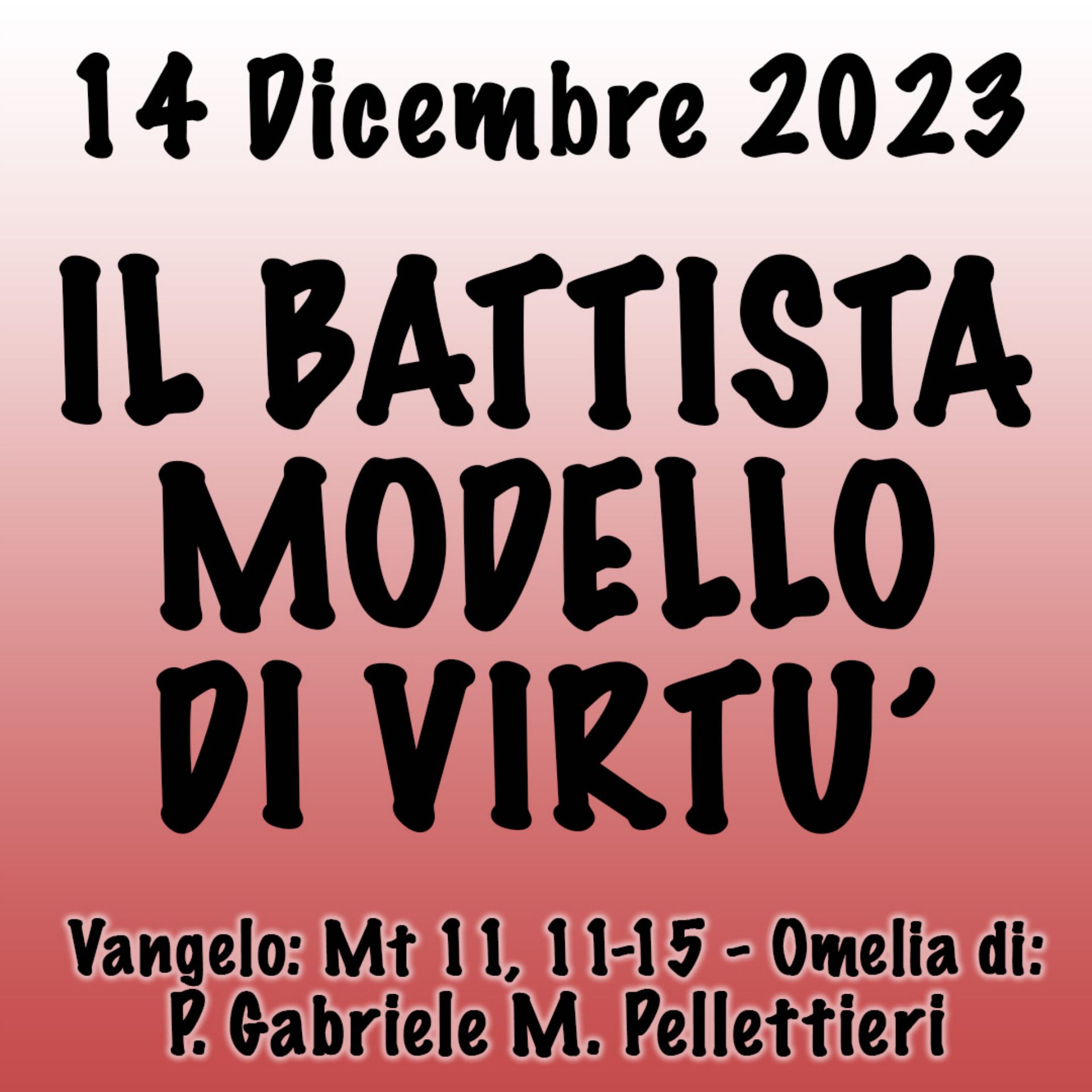 Omelia 14 Dicembre 2023, IL BATTISTA MODELLO DI VIRTÙ