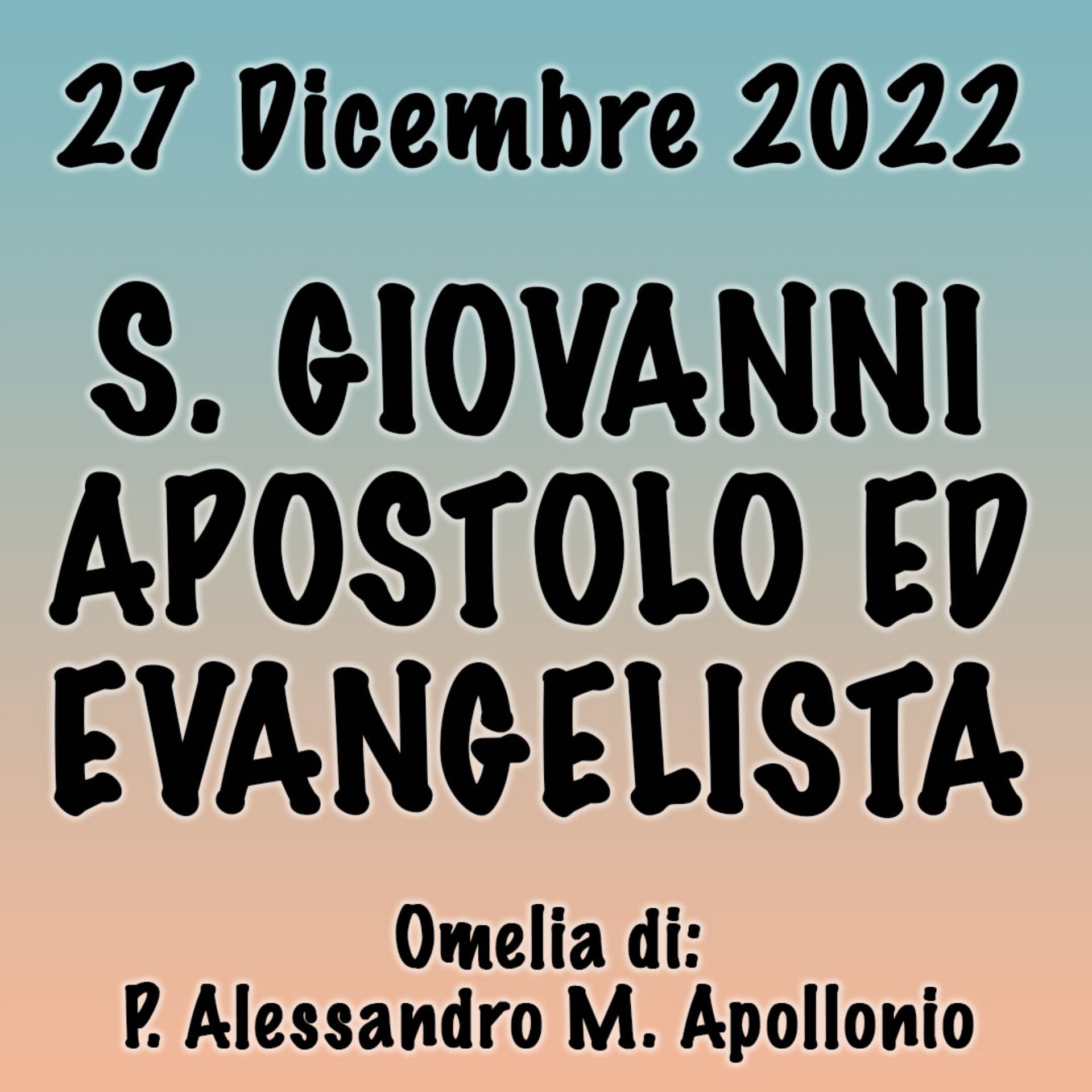 Omelia 27 Dicembre 2022, S. GIOVANNI APOSTOLO ED EVANGELISTA episode artwork
