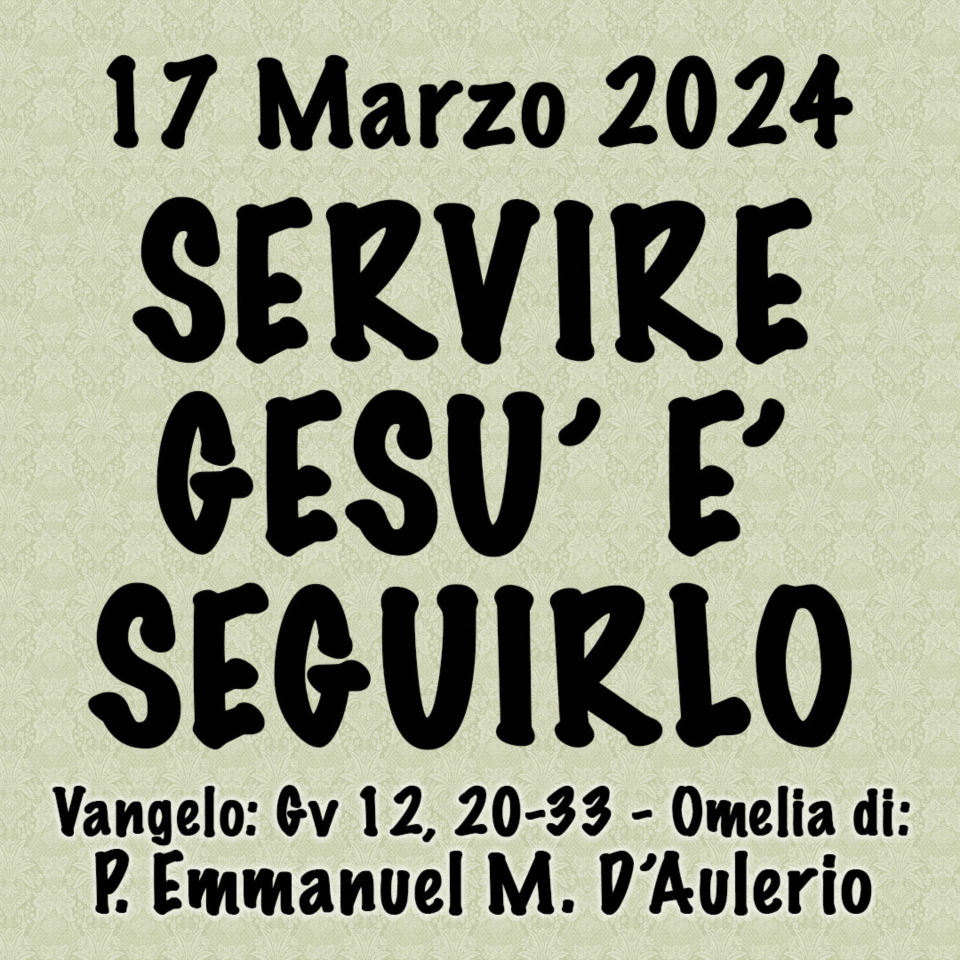 Omelia 16 Marzo 2024, SERVIRE GESÙ È SEGUIRLO