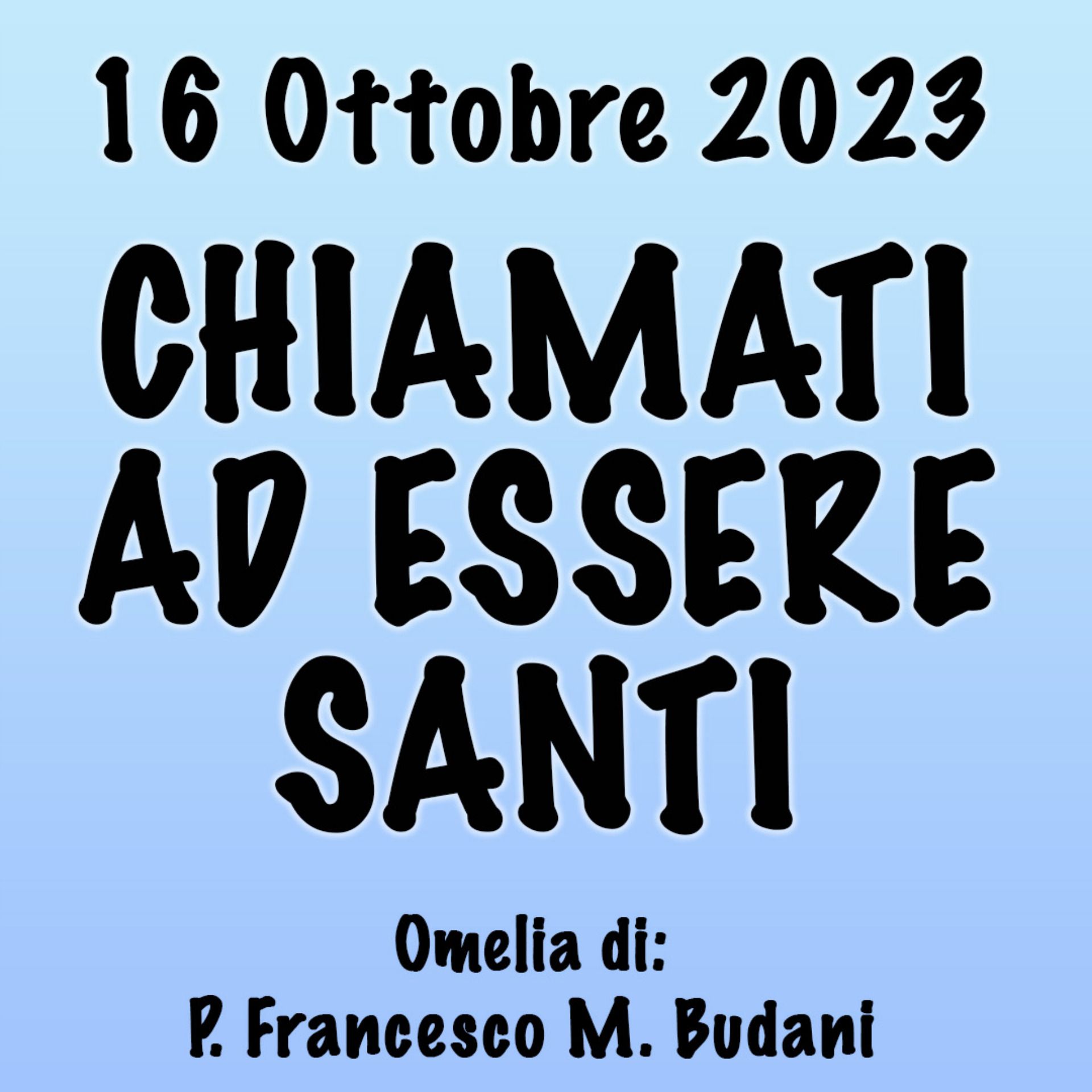 Omelia 16 Ottobre 2023, CHIAMATI A ESSERE SANTI episode artwork