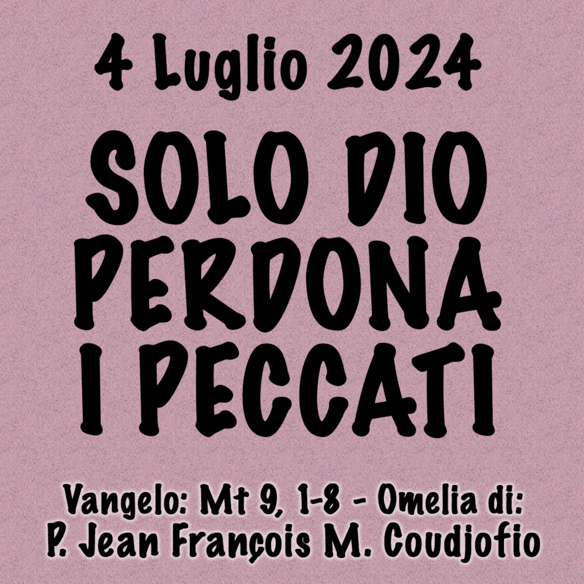 Omelia 4 Luglio 2024, SOLO DIO PERDONA I PECCATI episode artwork