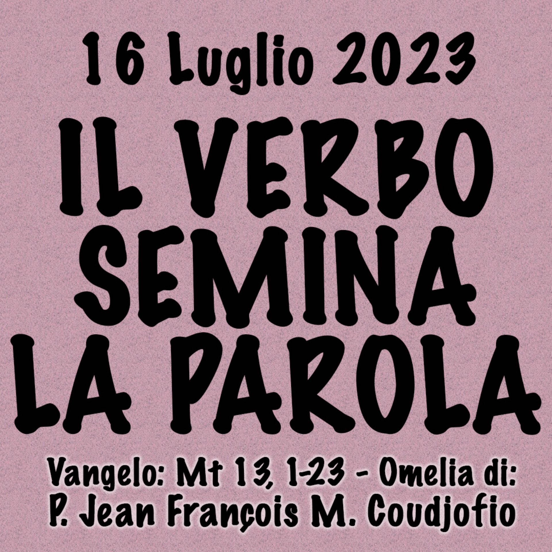 Omelia 16 Luglio, IL VERBO SEMINA LA PAROLA episode artwork