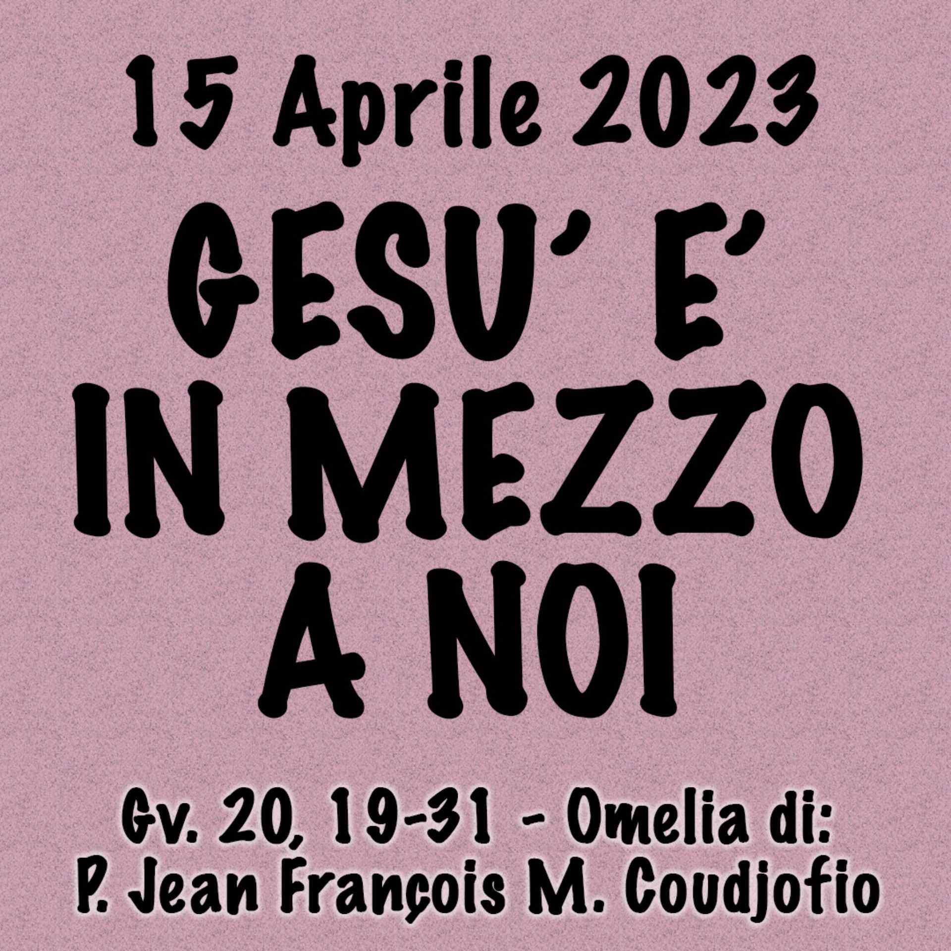 Omelia 15 Aprile 2023, GESÙ È IN MEZZO A NOI episode artwork