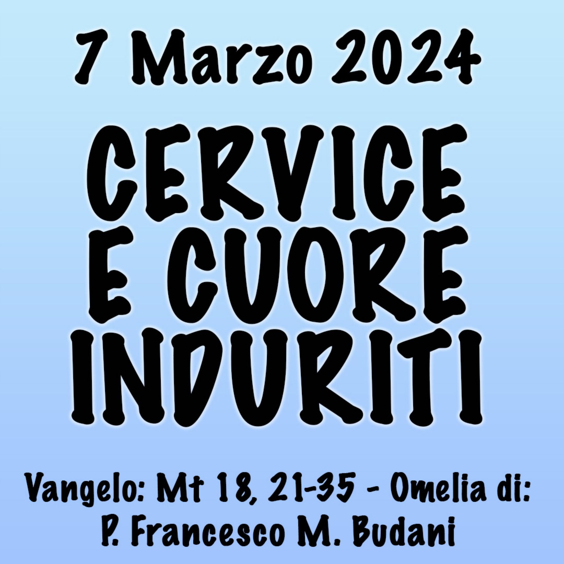 Omelia 7 Marzo 2024, CERVICE E CUORE INDURITI