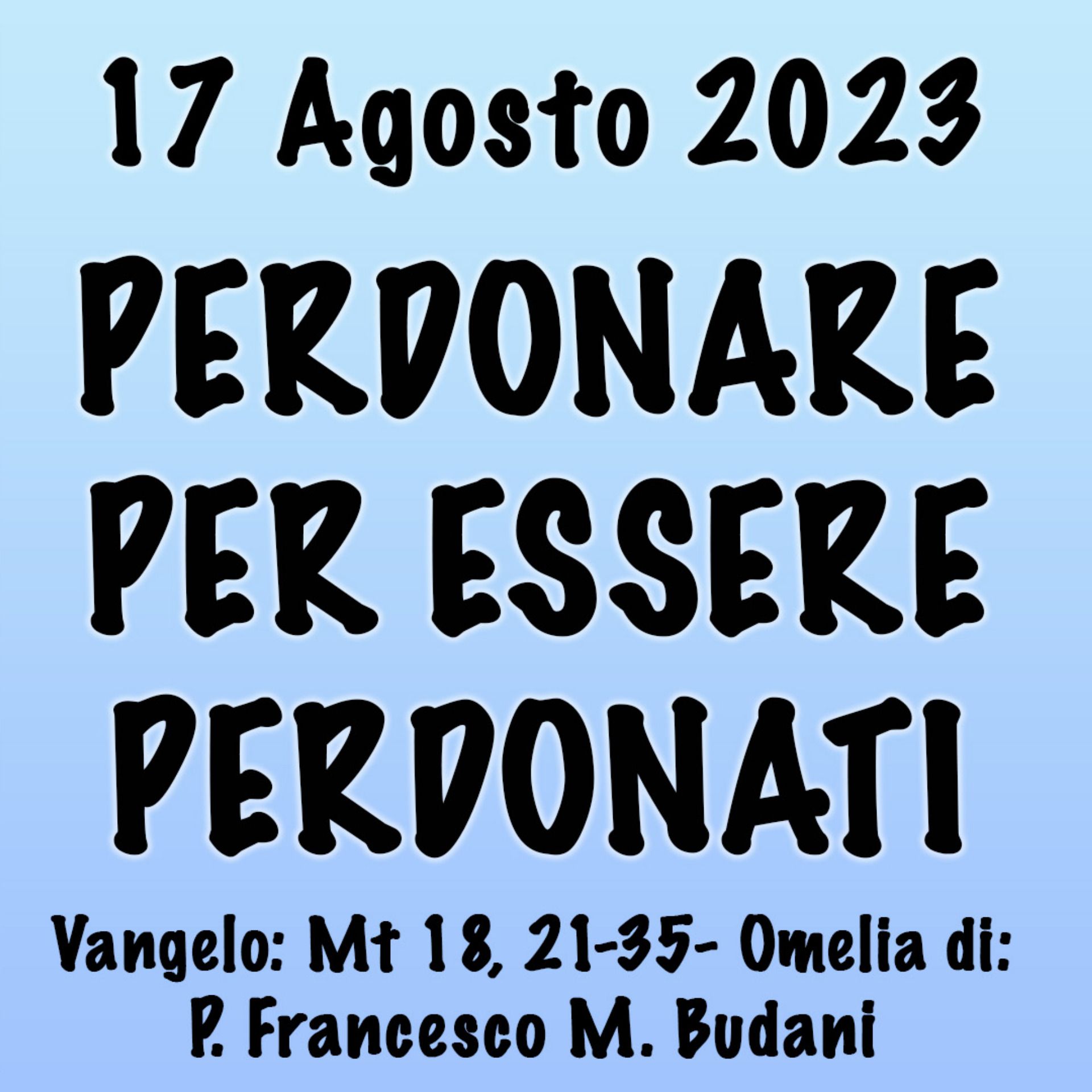 Omelia 17 Agosto 2023, PERDONARE PER ESSERE PERDONATI episode artwork