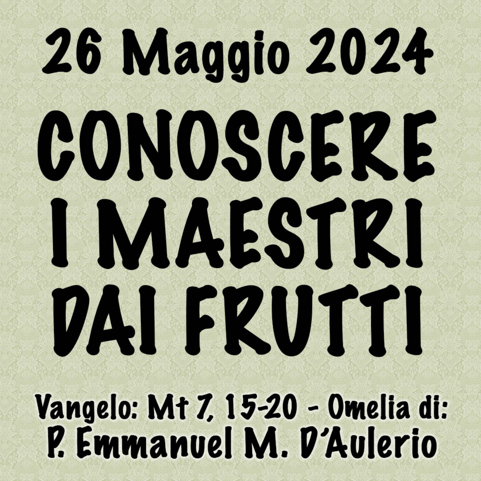 Omelia 26 Giugno 2024, CONOSCERE I MAESTRI DAI FRUTTI episode artwork