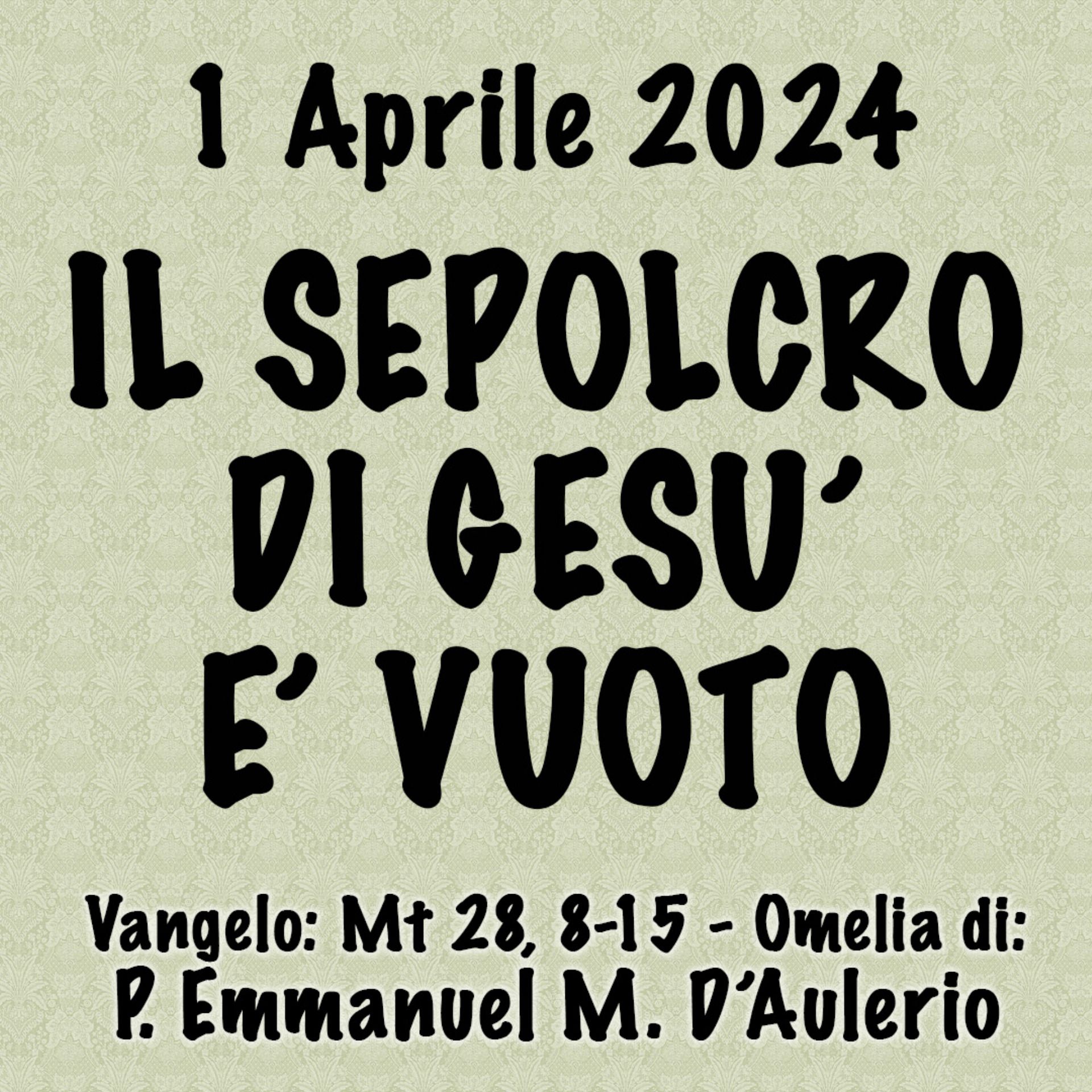 Omelia 1 Aprile 2024, IL SEPOLCRO DI GESÚ É VUOTO