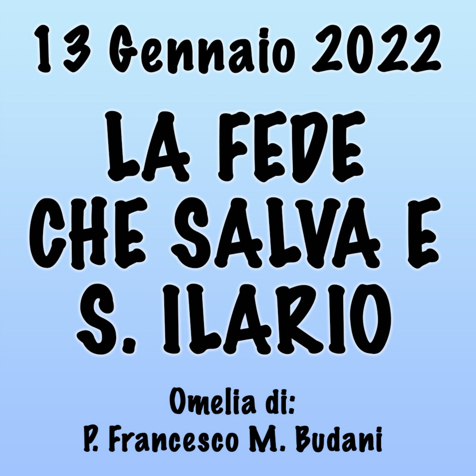 Omelia 13 Gennaio 2023, LA FEDE CHE SALVA E S. ILARIO episode artwork