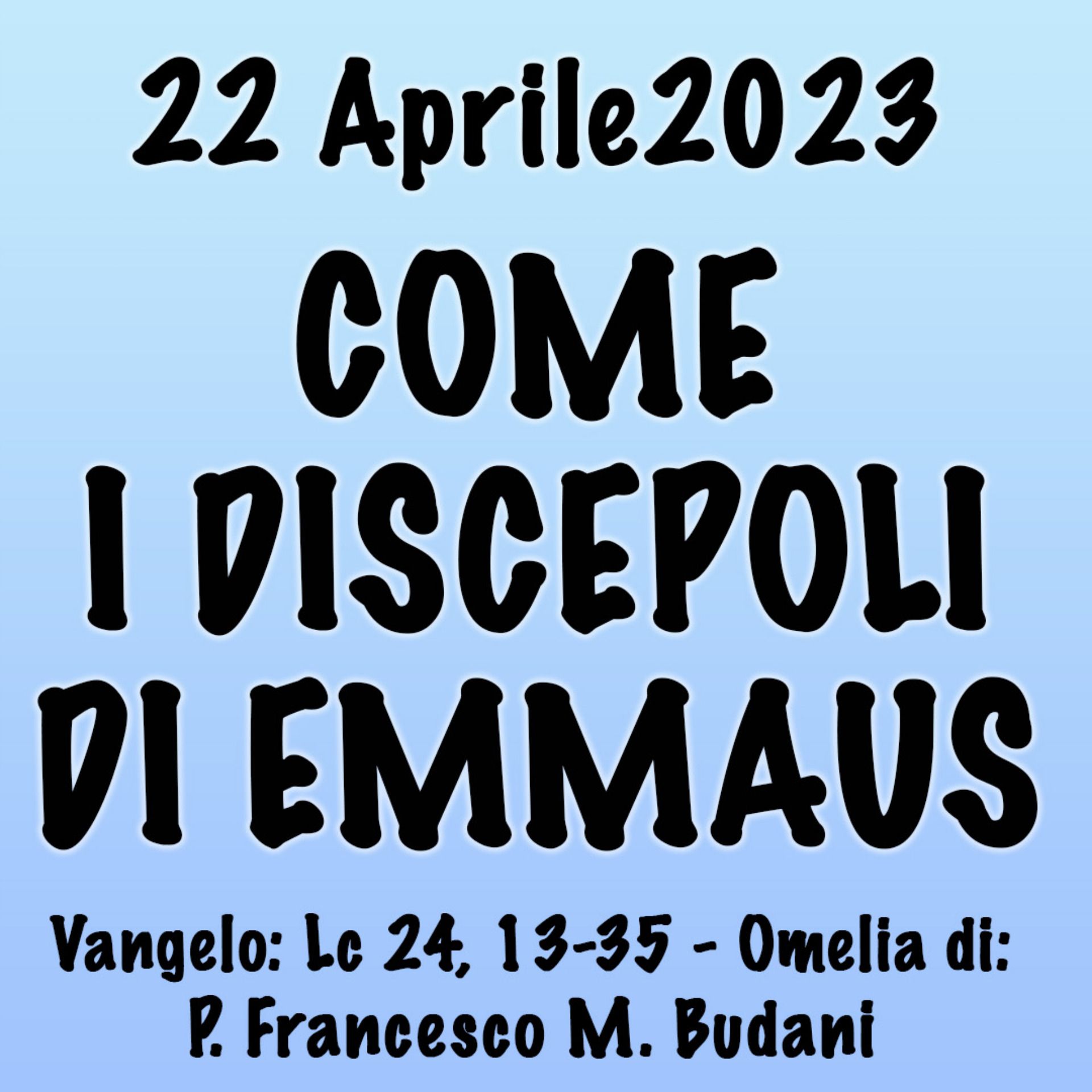 Omelia 22 Aprile 2023, COME I DISCEPOLI DI EMMAUS episode artwork