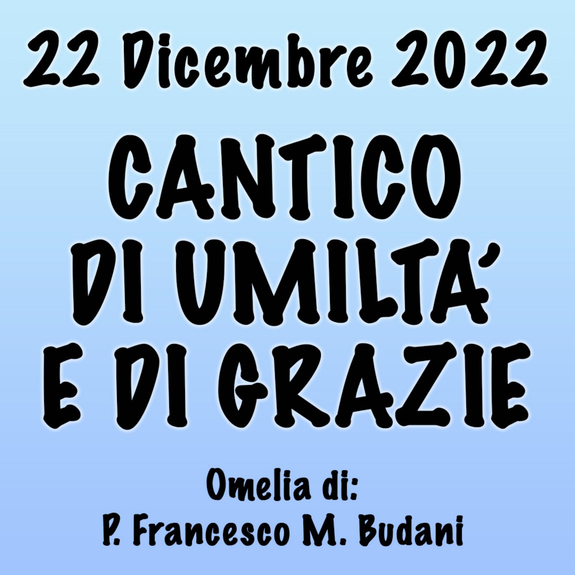 Omelia 22 Dicembre 2022, CANTICO DI UMILTÀ E DI GRAZIE episode artwork