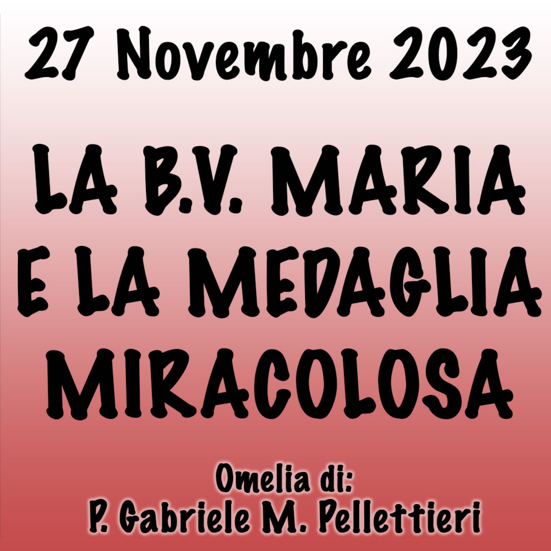 Omelia 27 Novembre 2023, LA B. V. MARIA E LA MEDAGLIA MIRACOLOSA