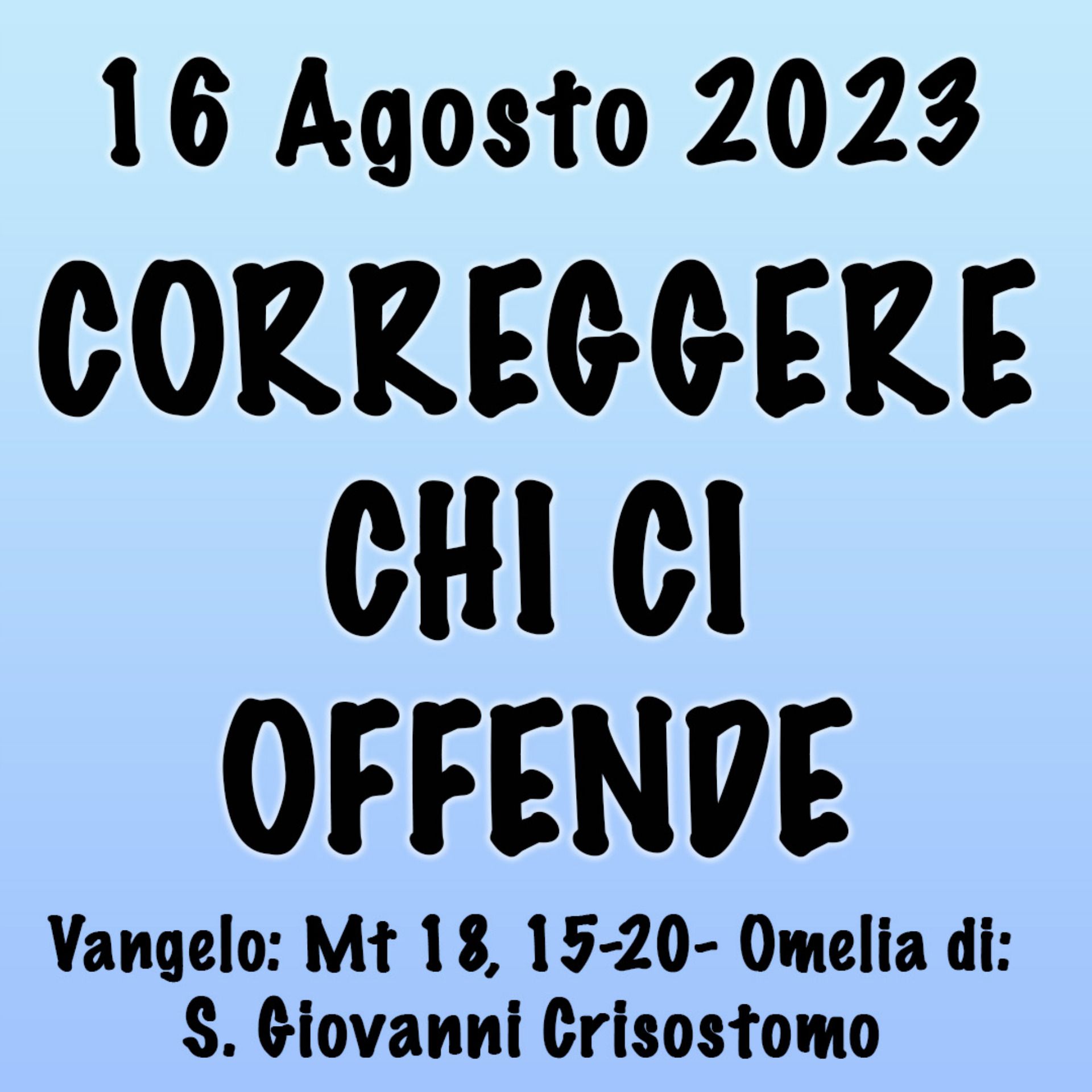 Omelia 16 Agosto 2023, CORREGGERE CHI CI OFFENDE episode artwork