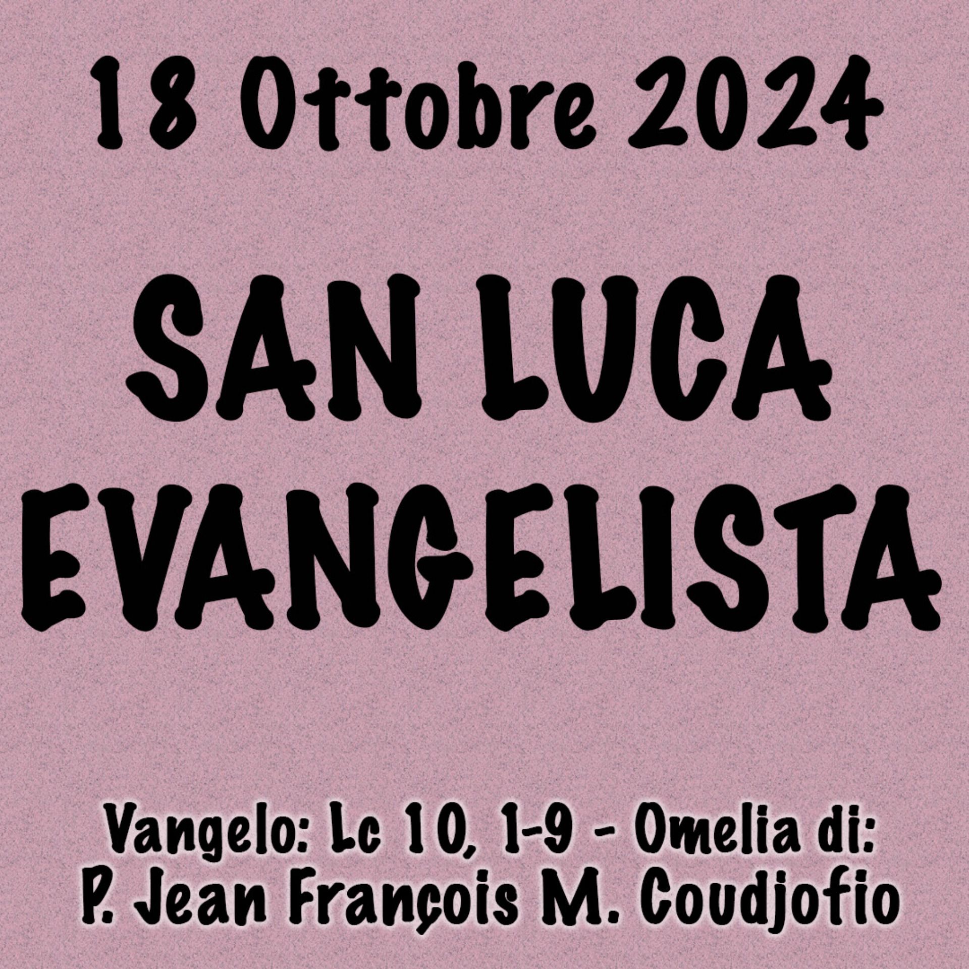 Omelia 18 Ottobre 2024, SAN LUCA EVANGELISTA