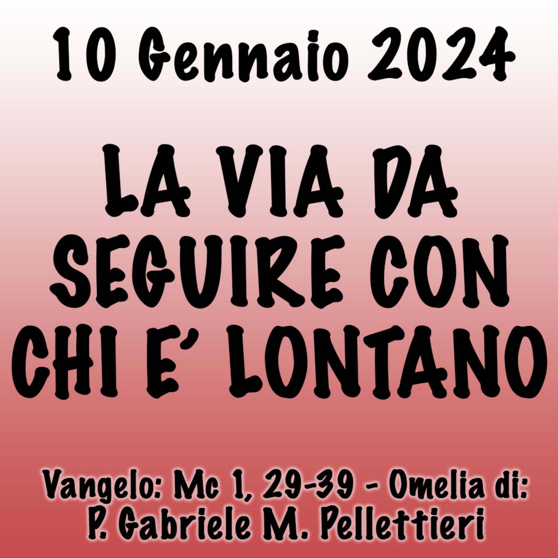 Omelia 10 Gennaio 2024, LA VIA DA SEGUIRE CON CHI È LONTANO