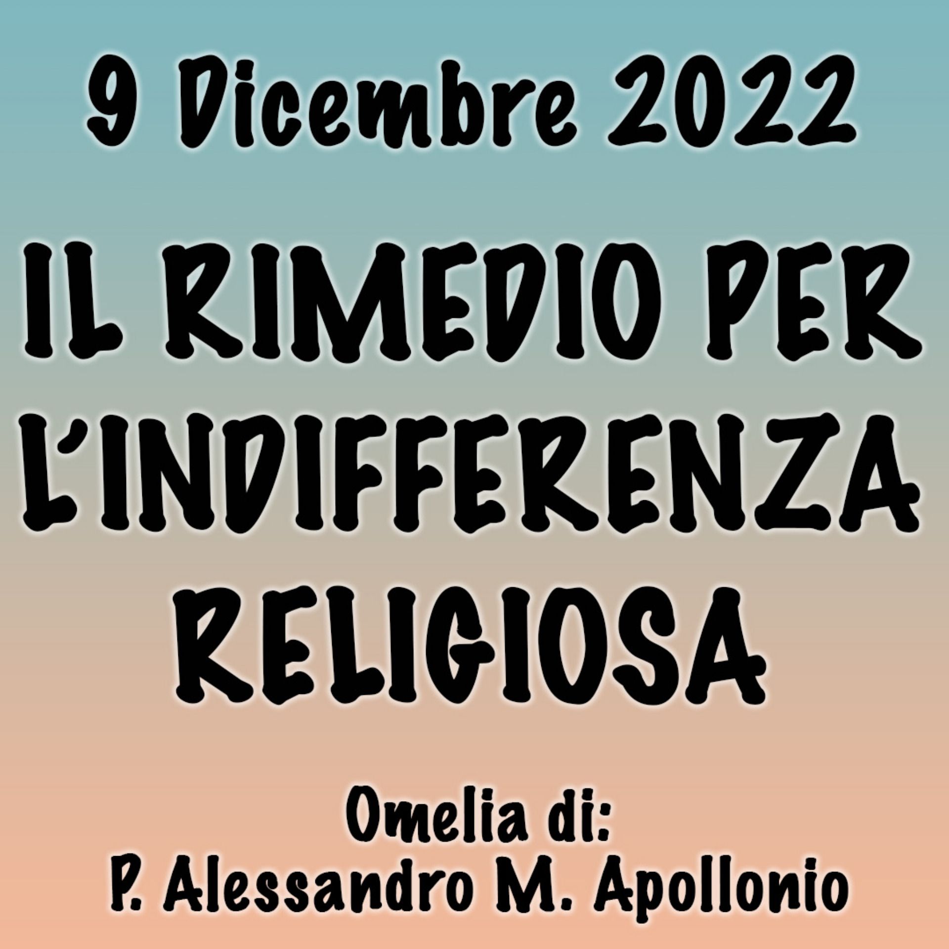 Omelia 9 Dicembre 2022, IL RIMEDIO PER L'INDIFFERENZA RELIGIOSA episode artwork