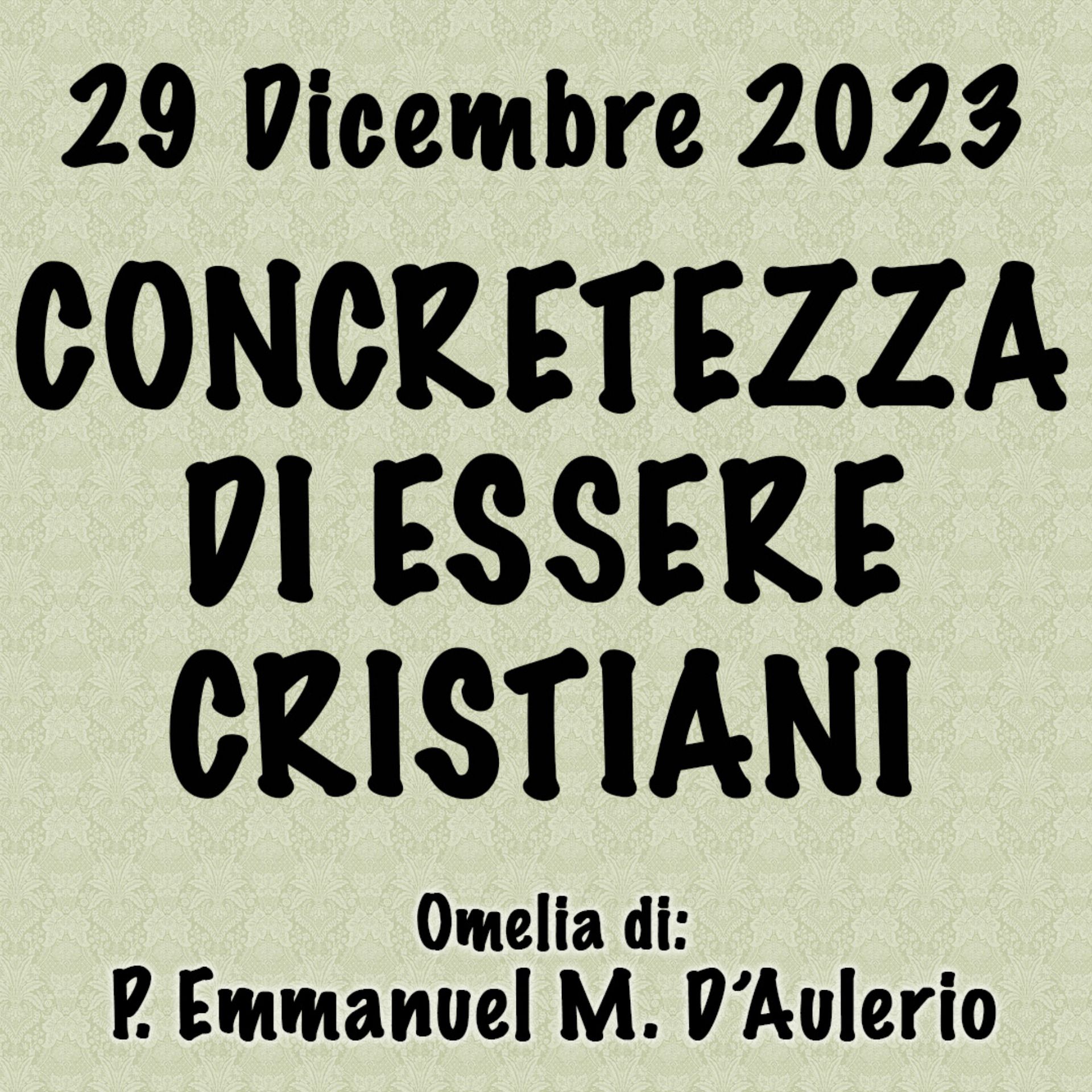 Omelia 29 Dicembre 2023, CONCRETEZZA DI ESSERE CRISTIANI