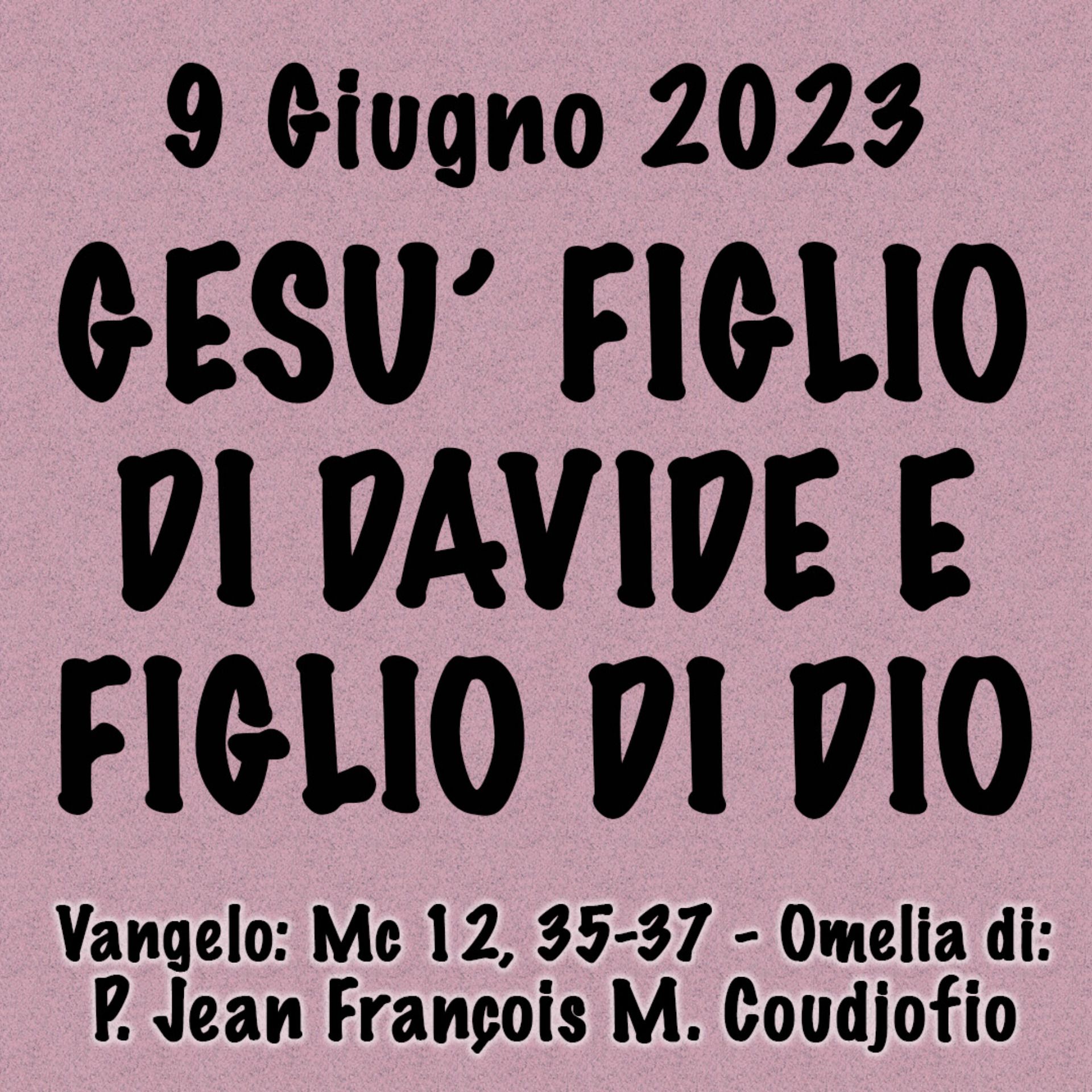 Omelia 9 Giugno 2023, GESÙ FIGLIO DI DAVIDE E FIGLIO DI DIO episode artwork