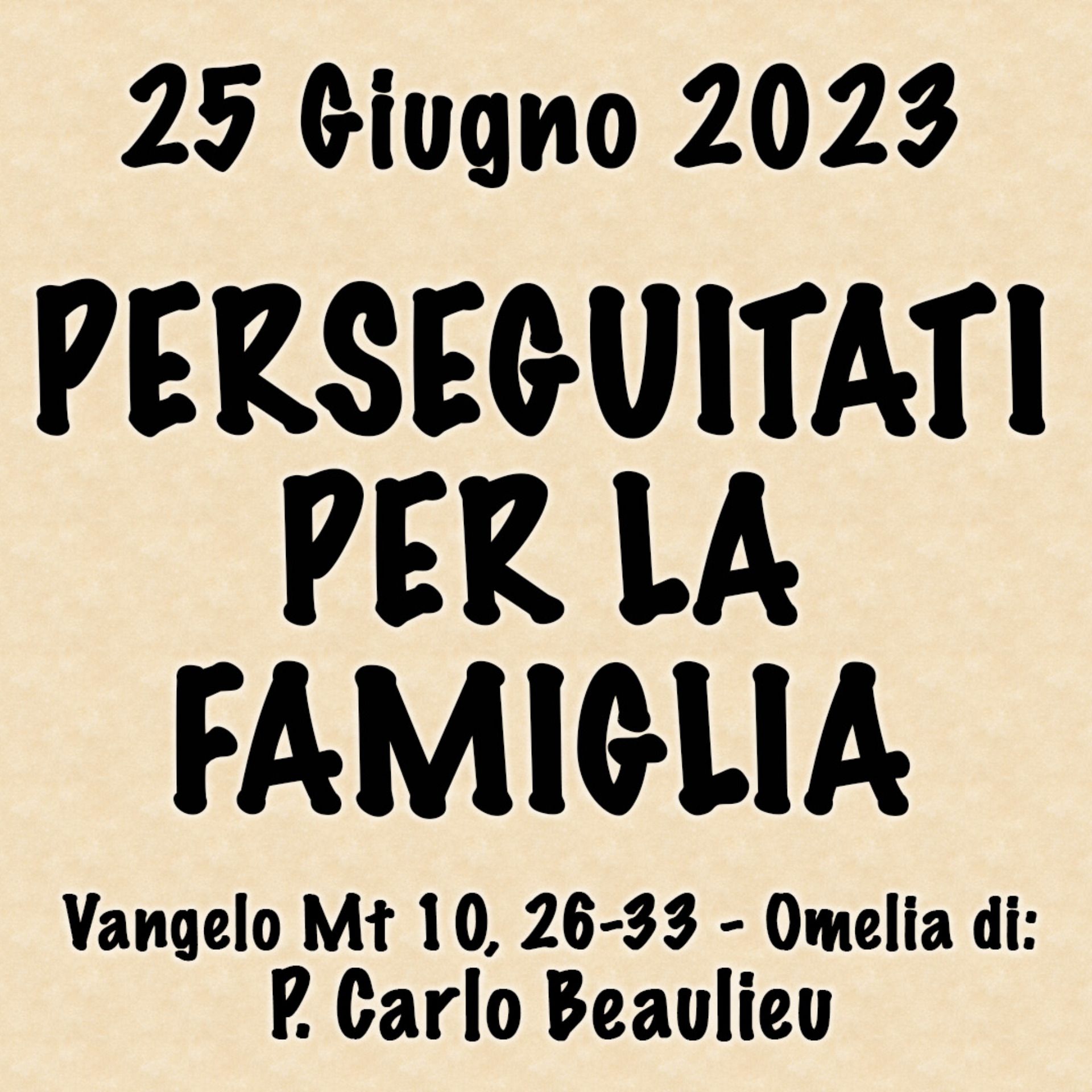 Omelia 25 Giugno, PERSEGUITATI PER LA FAMIGLIA episode artwork