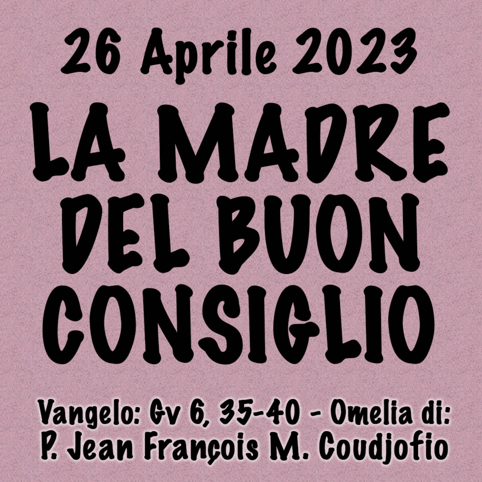 Omelia 26 Aprile 2023, LA MADRE DEL BUON CONSIGLIO episode artwork