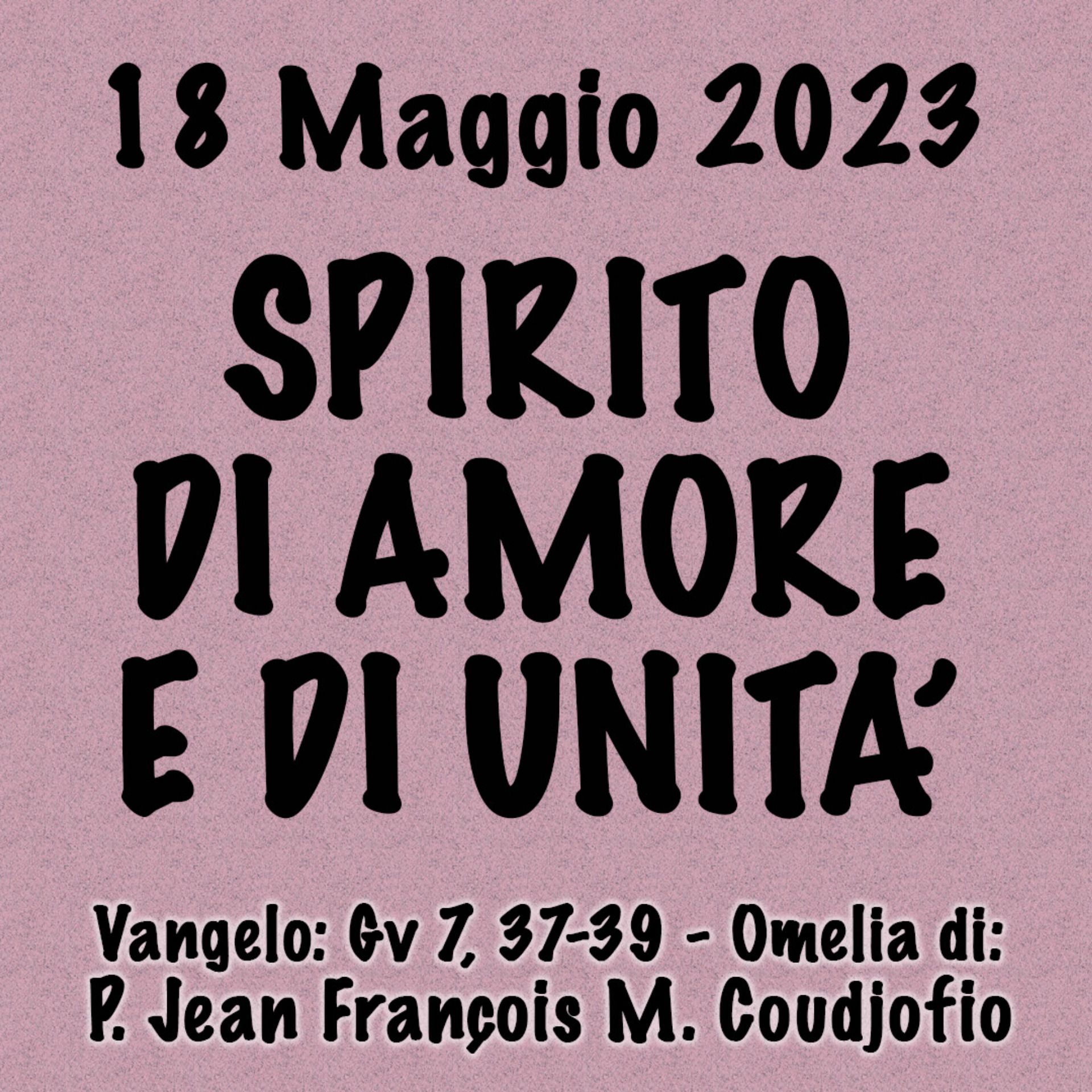 Omelia 18 Maggio 2024, SPIRITO DI AMORE E DI UNITÀ episode artwork