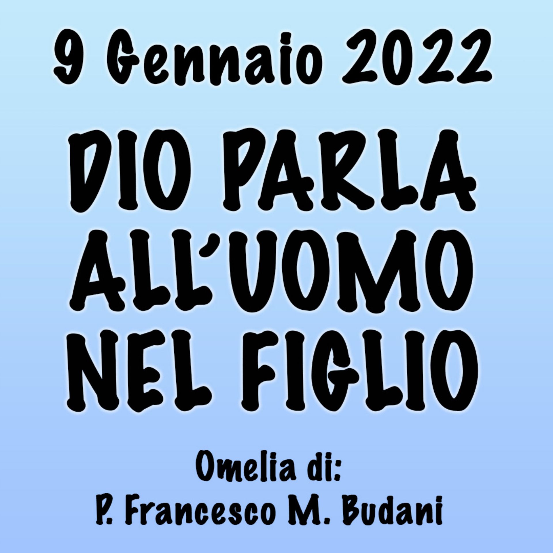 Omelia 9 Gennaio 2023, DIO PARLA ALL'UOMO NEL FIGLIO