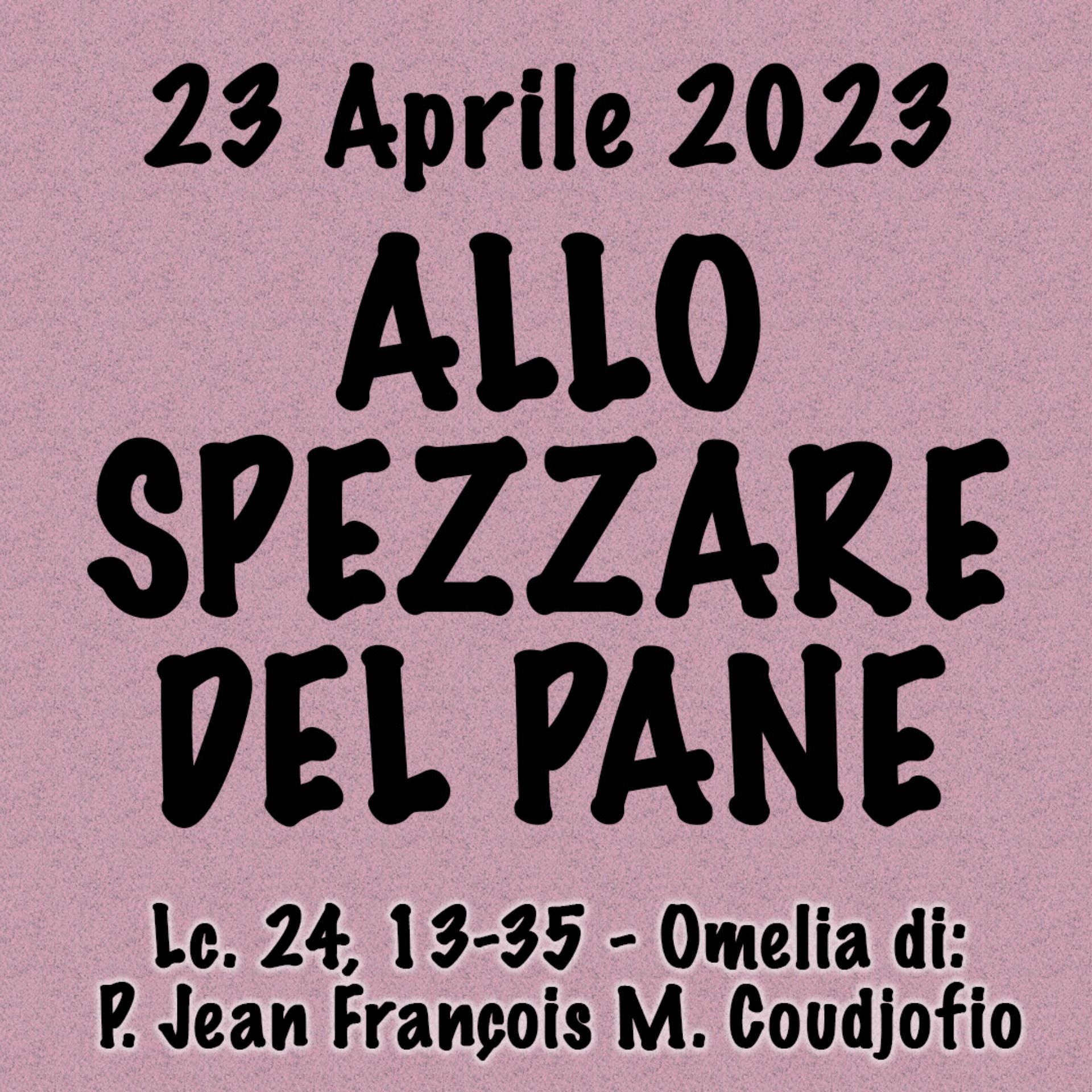 Omelia 23 Aprile 2023, ALLO SPEZZARE DEL PANE episode artwork