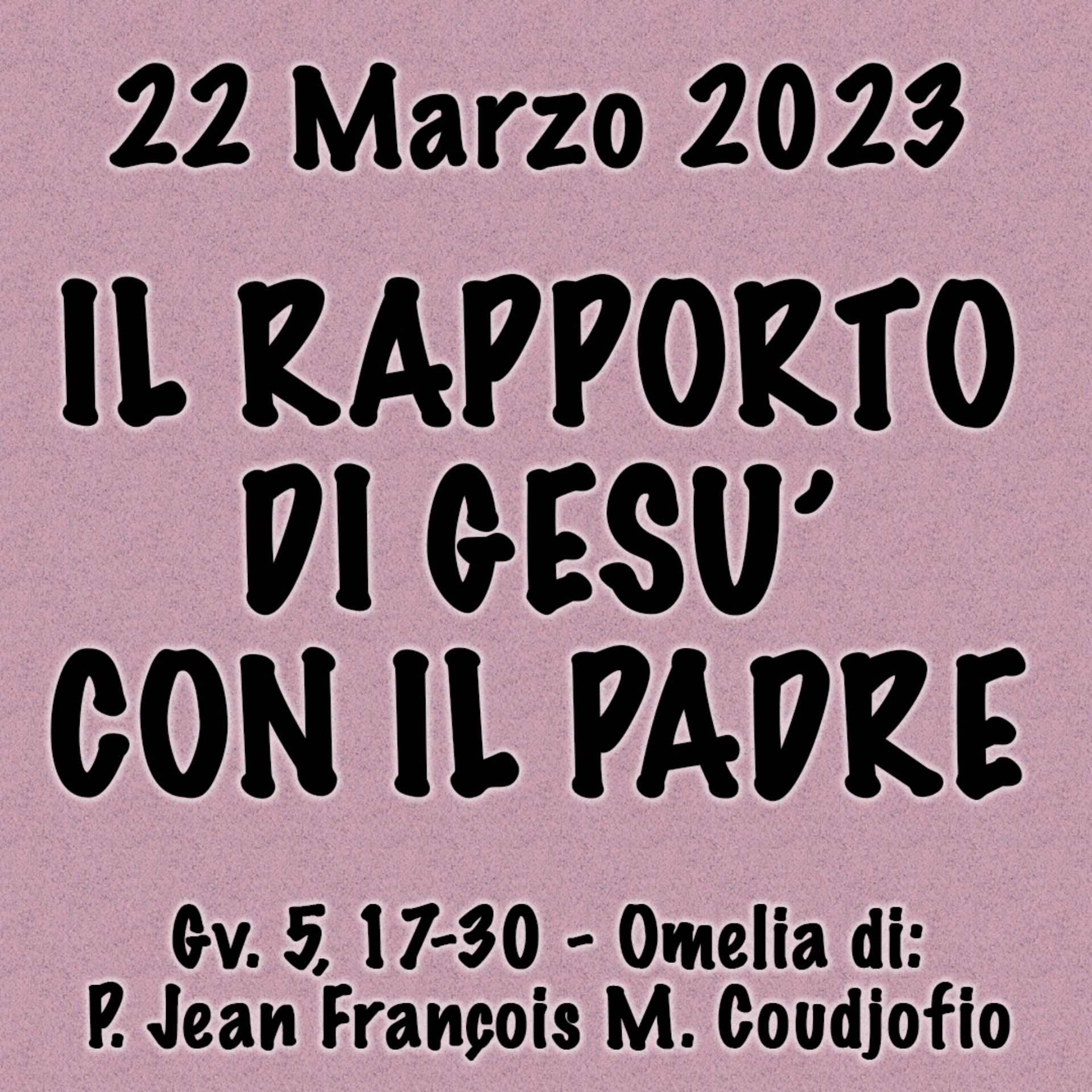Omelia 22 Marzo 2023, IL RAPPORTO DI GESÙ CON IL PADRE episode artwork